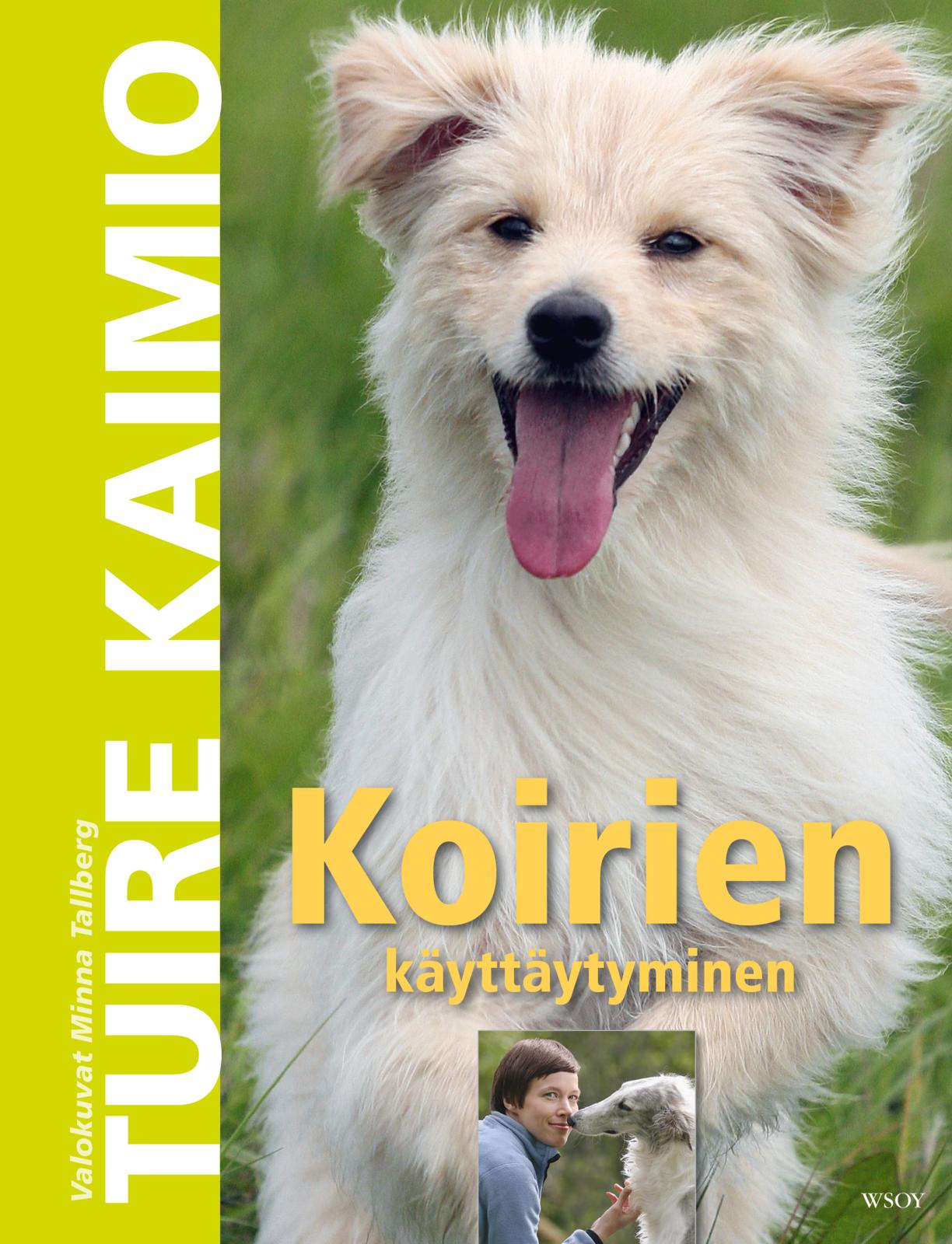 Etukansi. Tuire Kaimio Koirien käyttäytyminen