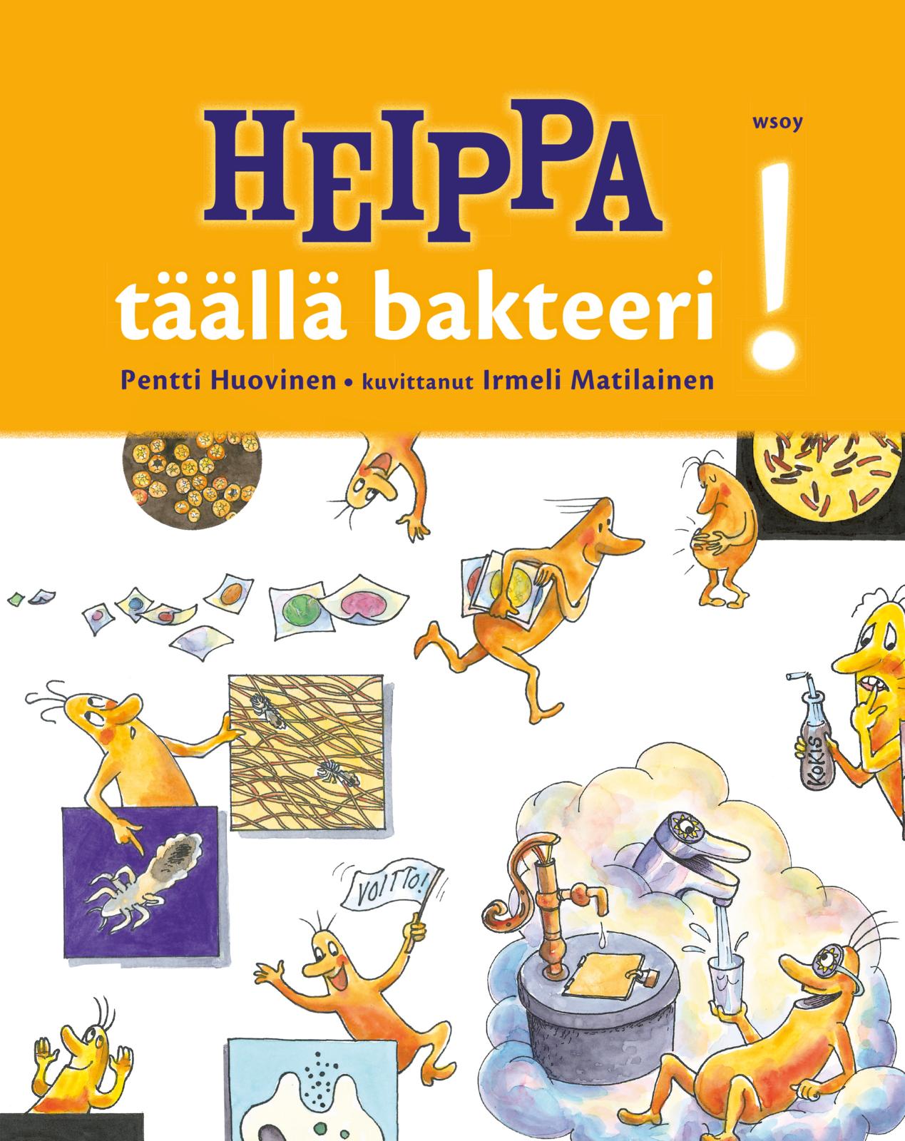 Etukansi. Pentti Huovinen Heippa - täällä bakteeri!