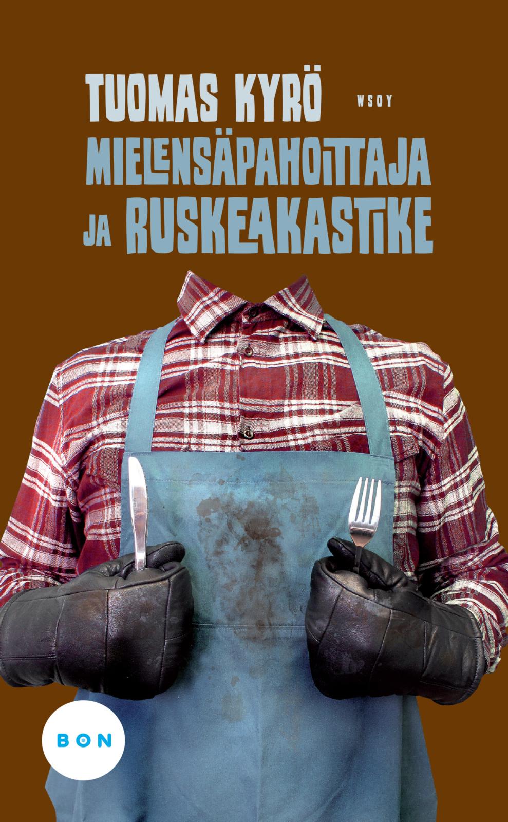 Etukansi. Tuomas Kyrö Mielensäpahoittaja ja ruskeakastike