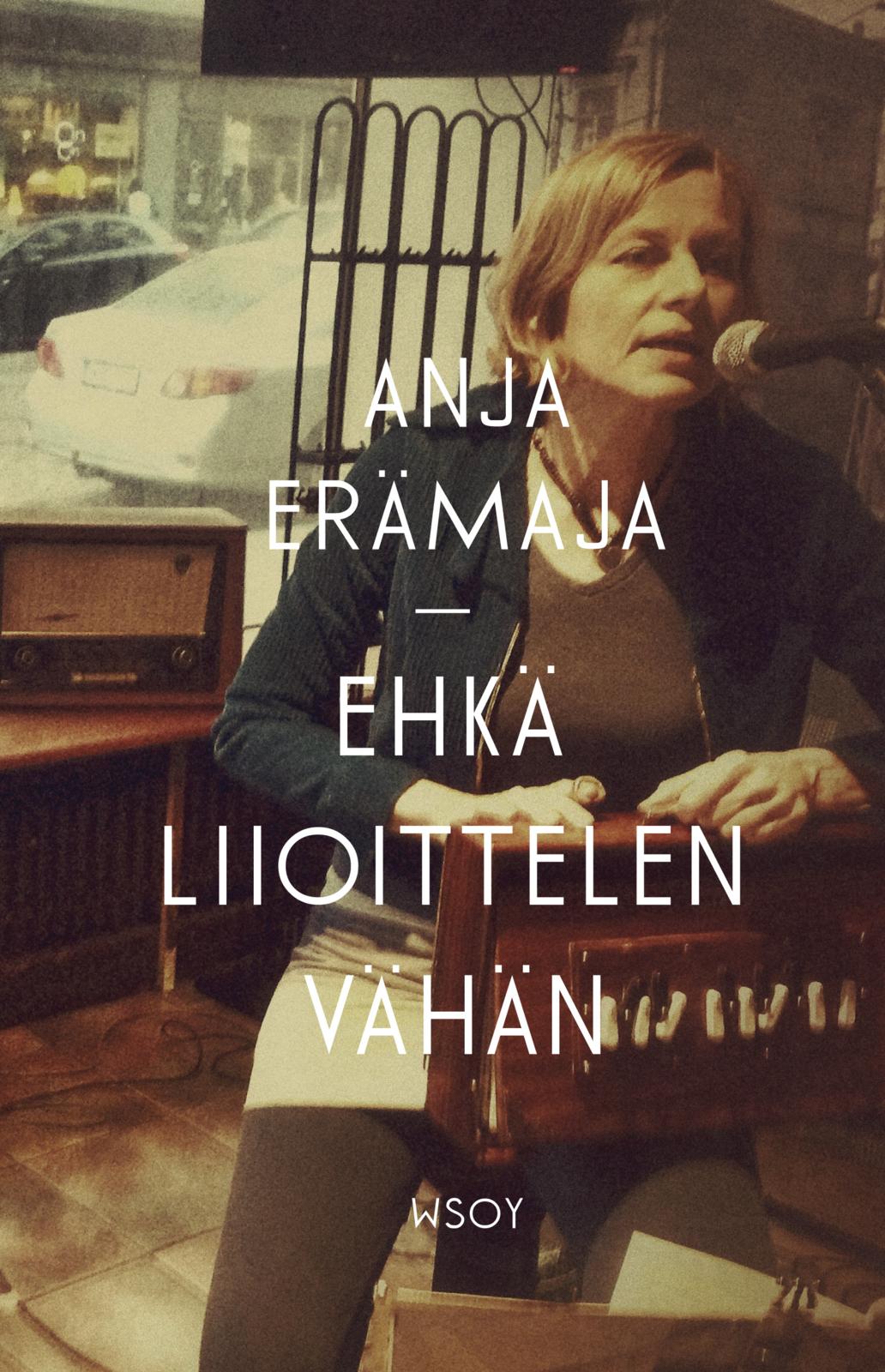 Etukansi. Anja Erämaja Ehkä liioittelen vähän