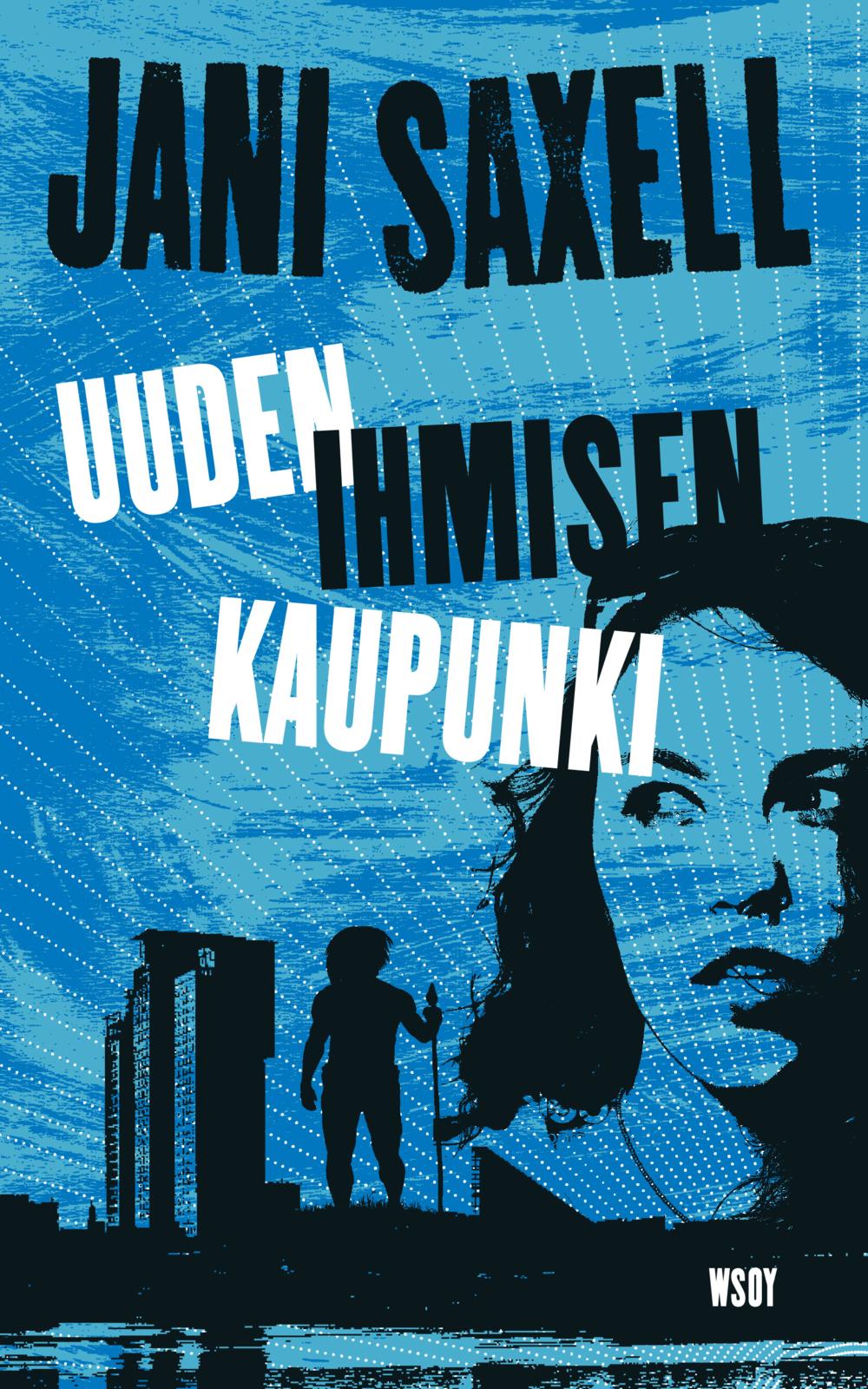 Etukansi. Jani Saxell Uuden ihmisen kaupunki