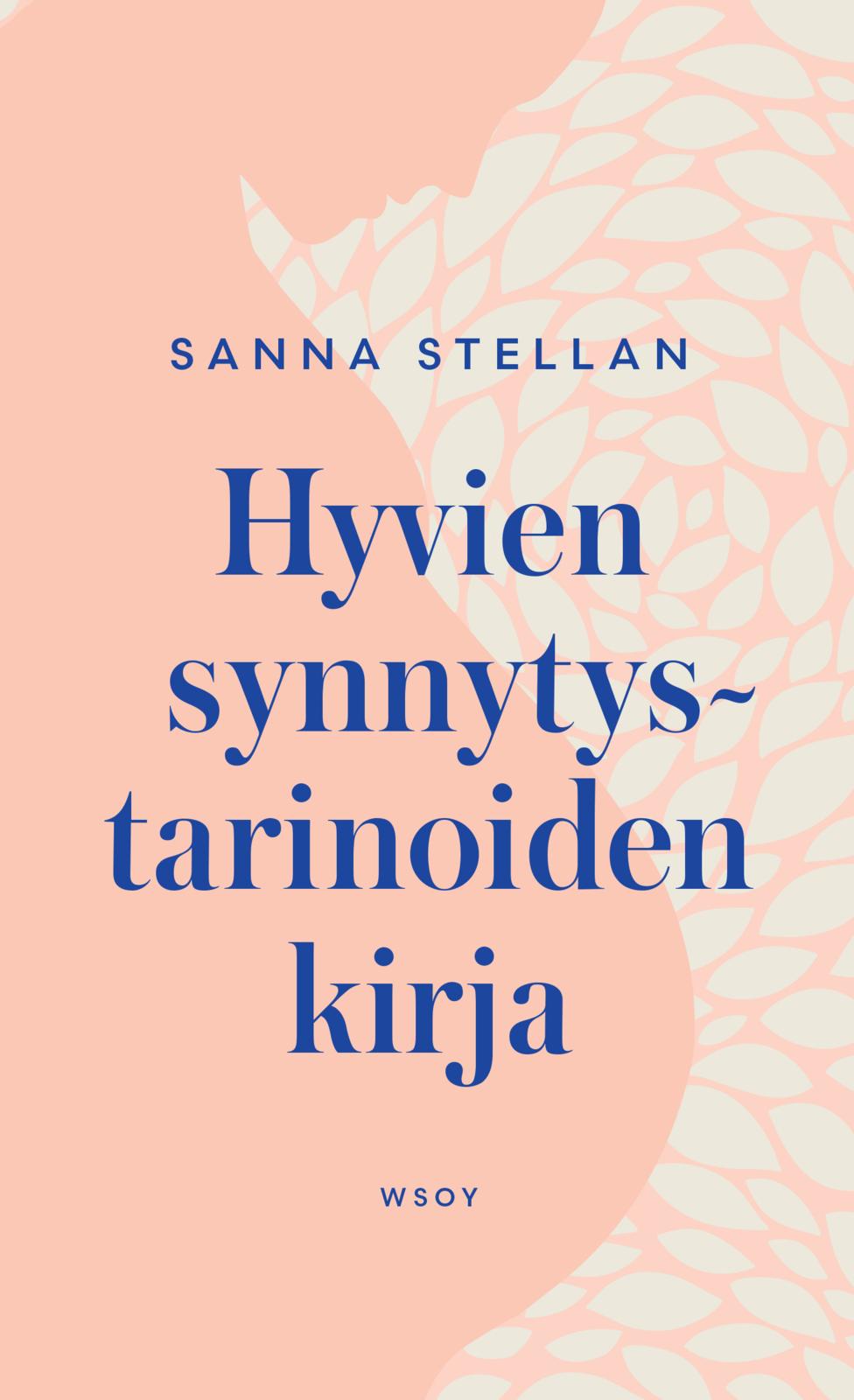 Etukansi. Sanna Stellan Hyvien synnytystarinoiden kirja