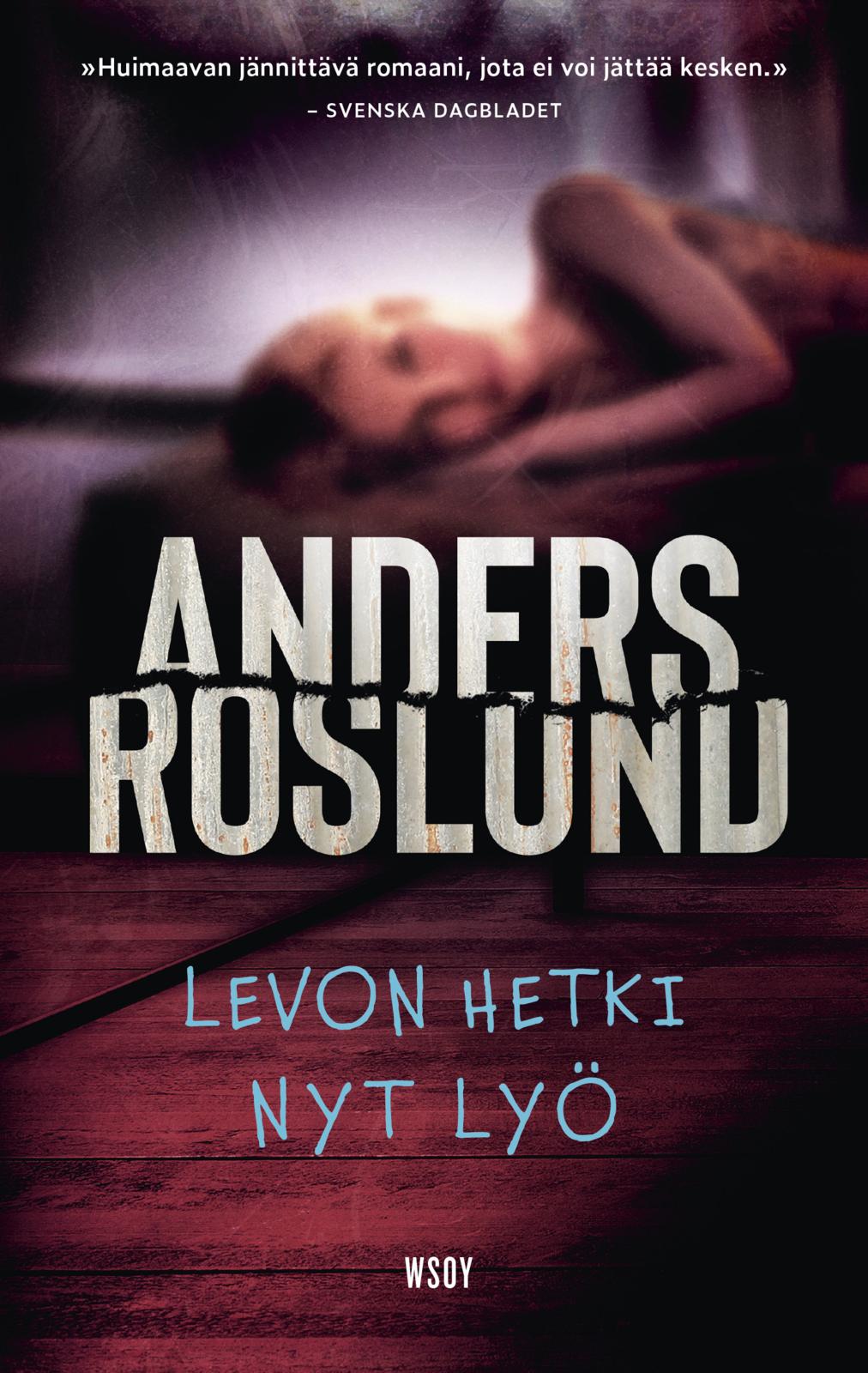 Etukansi. Anders Roslund Levon hetki nyt lyö