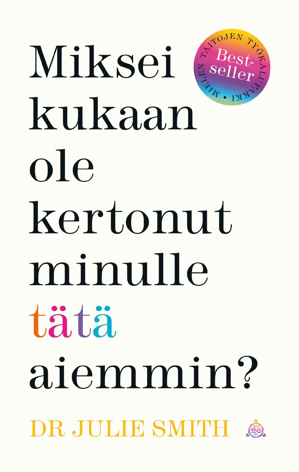 Etukansi. Julie Smith. Miksei kukaan ole kertonut minulle tätä aiemmin?