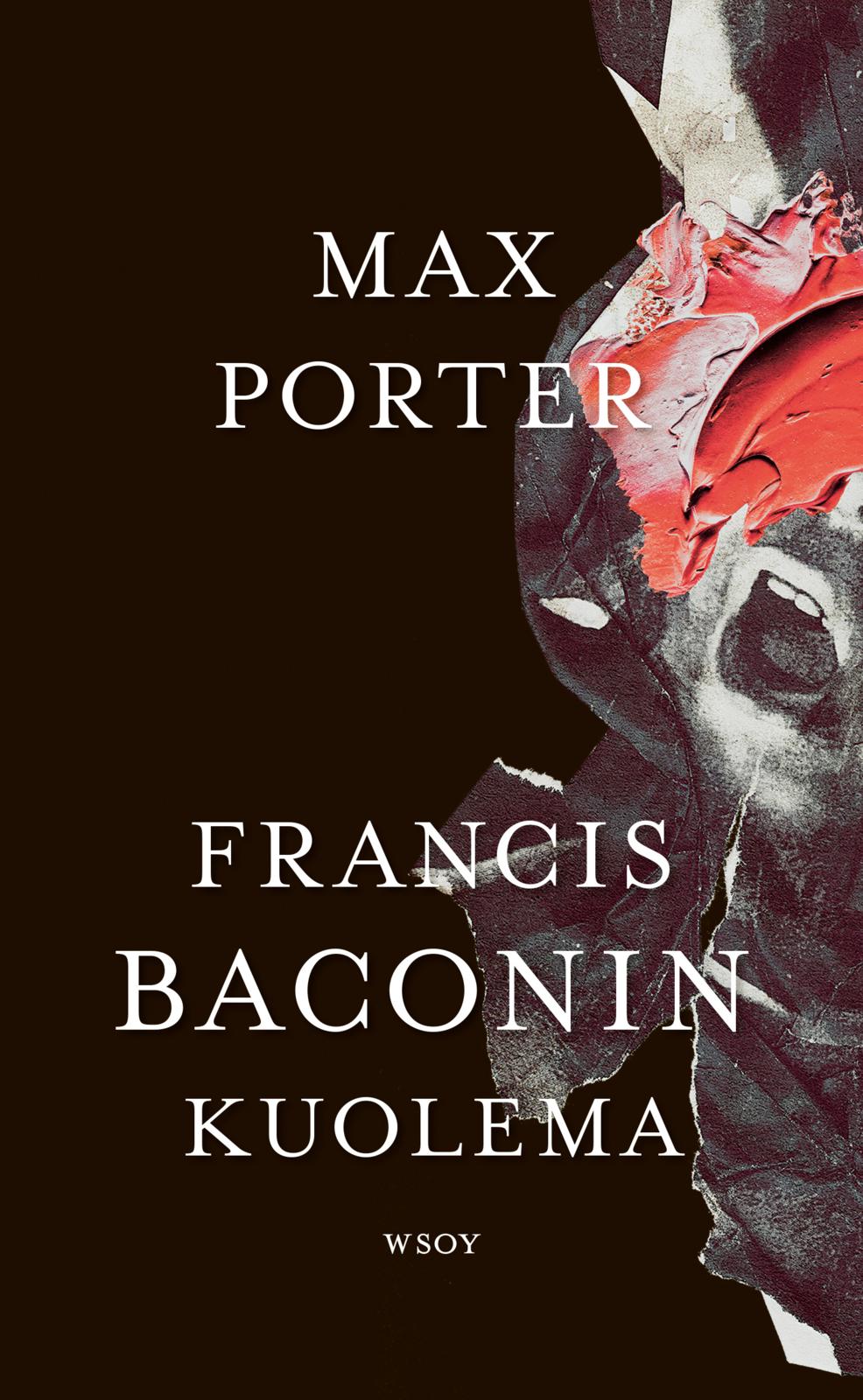 Etukansi. Max Porter Francis Baconin kuolema