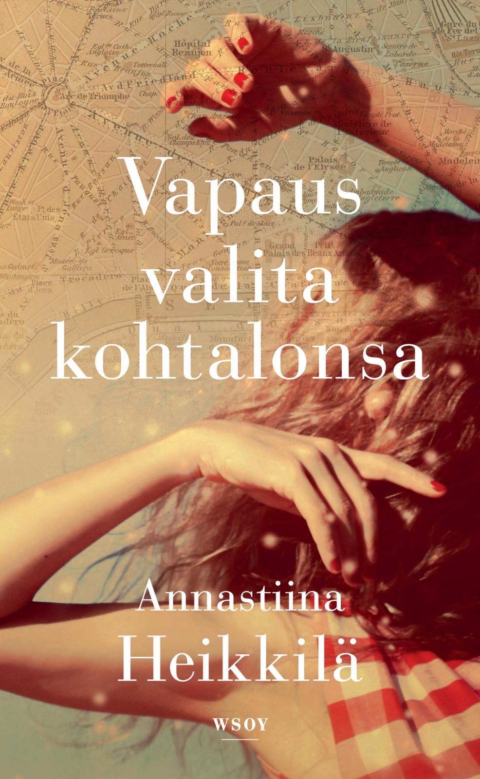 Etukansi. Annastiina Heikkilä Vapaus valita kohtalonsa
