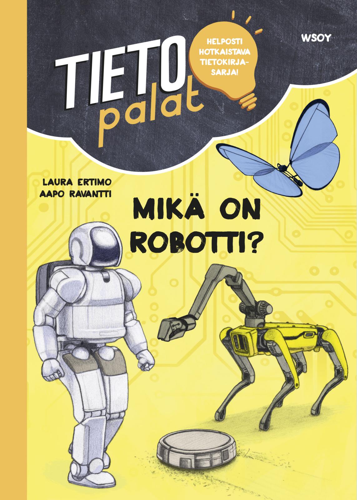 Etukansi. Aapo Ravantti Tietopalat: Mikä on robotti?