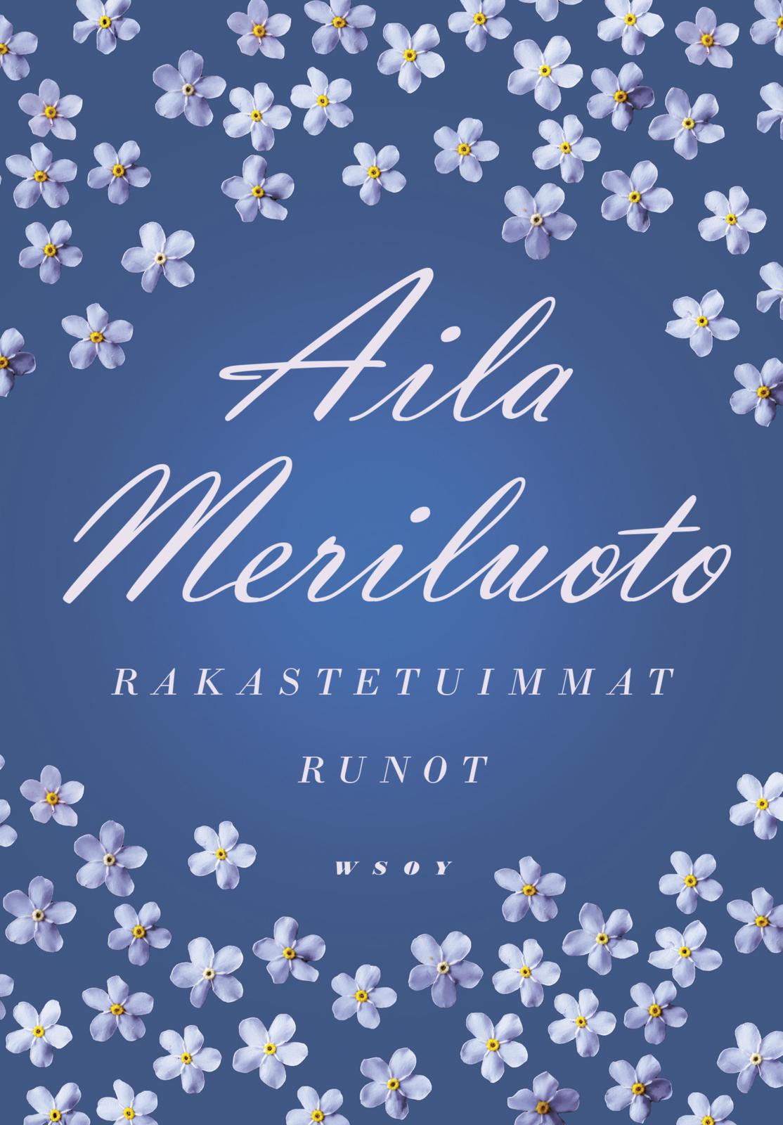 Etukansi. Aila Meriluoto Rakastetuimmat runot