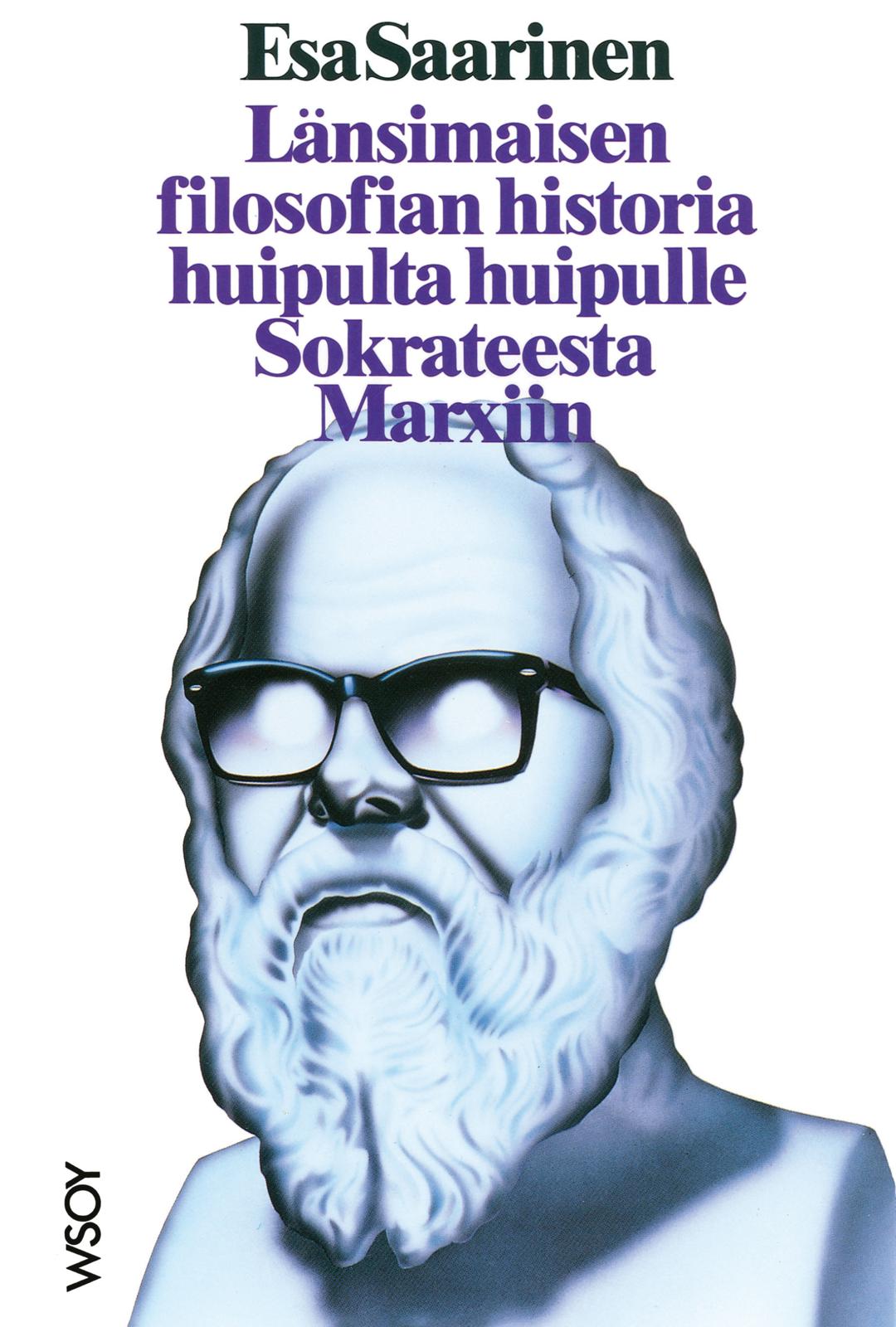 Etukansi. Esa Saarinen Länsimaisen filosofian historia huipulta huipulle Sokrateesta Marxiin