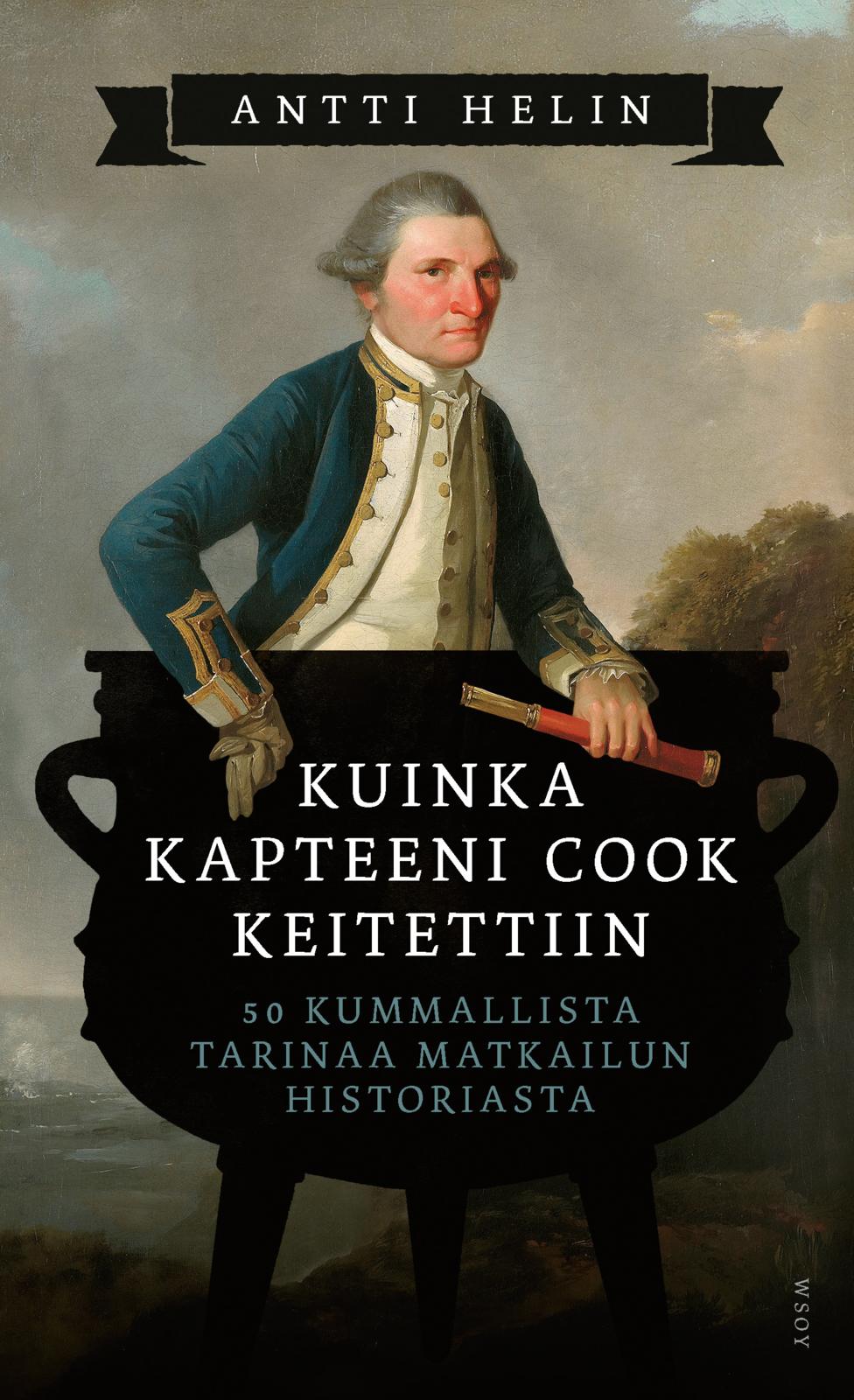 Etukansi. Antti Helin Kuinka kapteeni Cook keitettiin