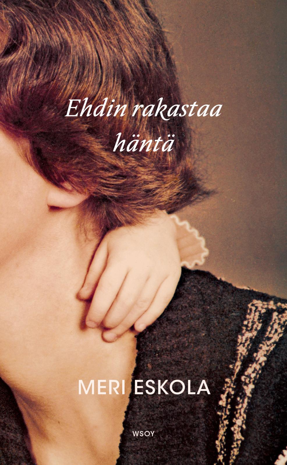Etukansi. Meri Eskola. Ehdin rakastaa häntä