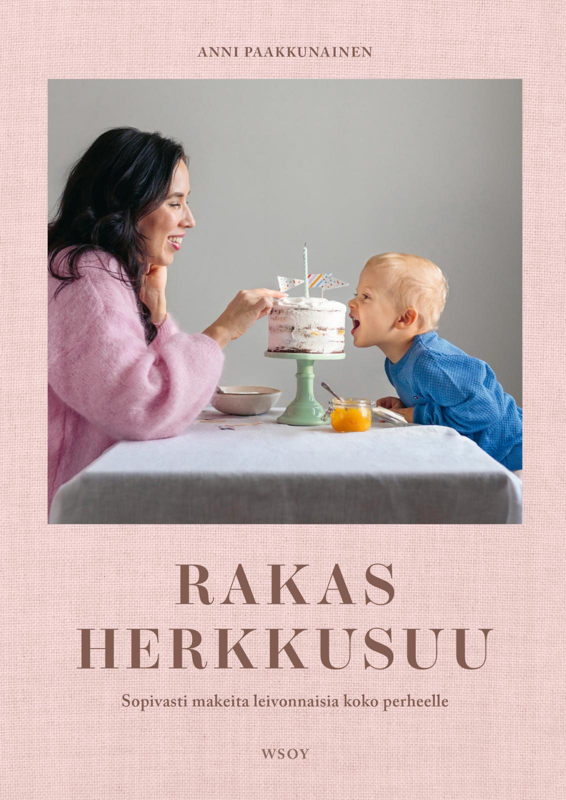 Etukansi. Anni Paakkunainen Rakas herkkusuu - Sopivasti makeita leivonnaisia koko perheelle