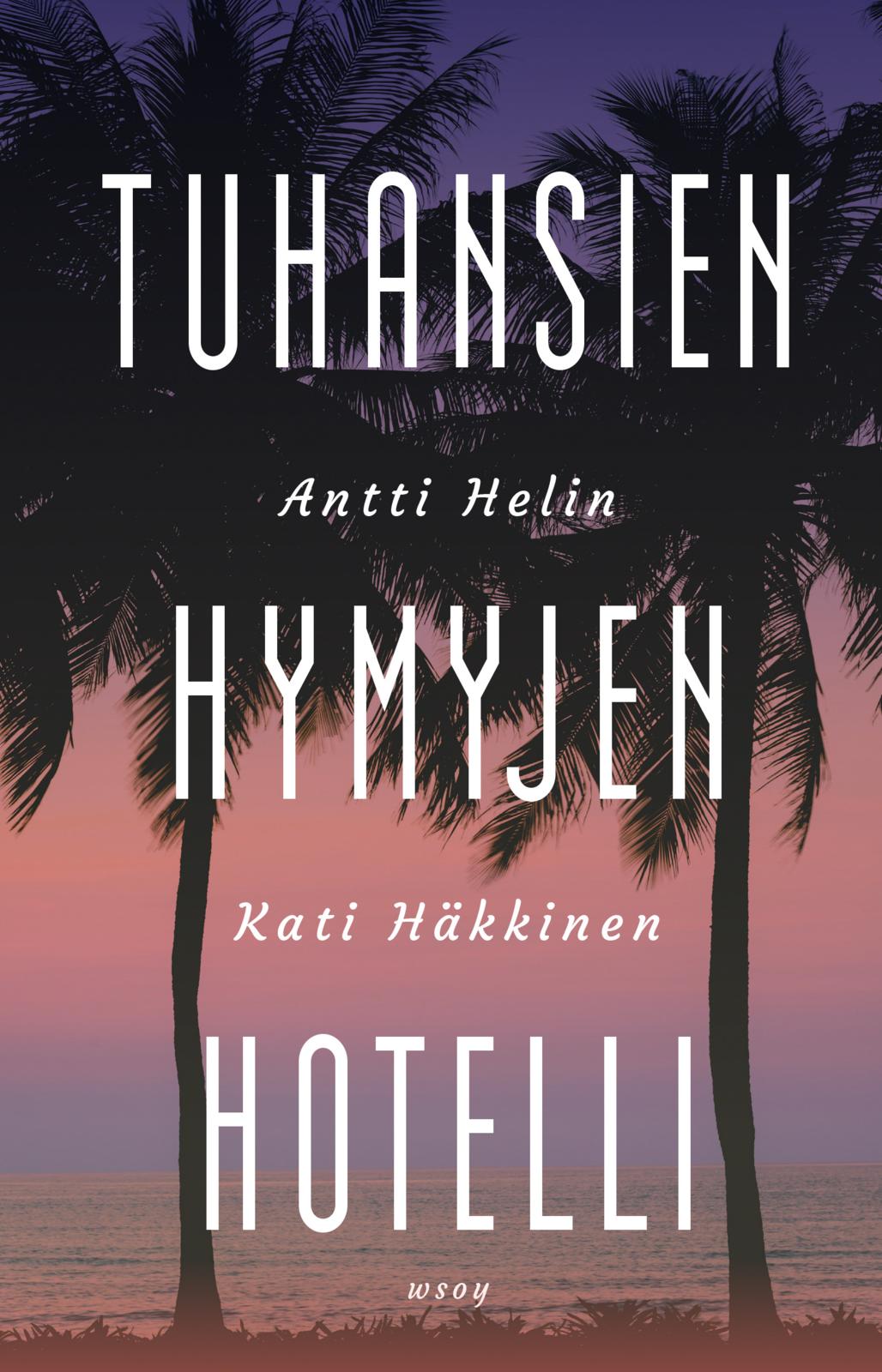 Etukansi. Antti Helin Tuhansien hymyjen hotelli