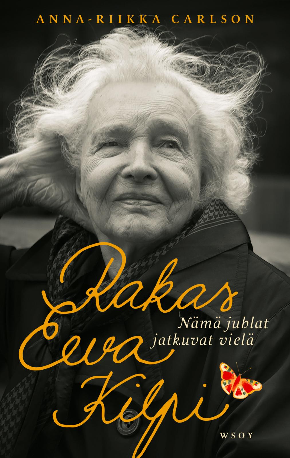 Etukansi. Anna-Riikka Carlson Rakas Eeva Kilpi. Nämä juhlat jatkuvat vielä