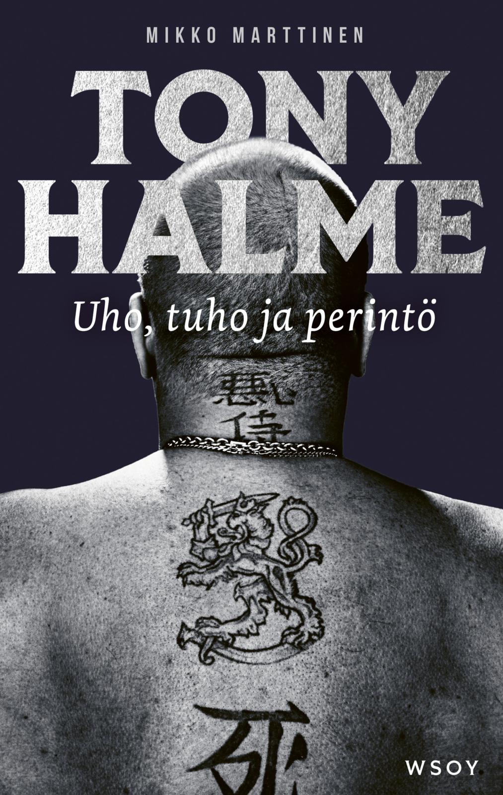 Etukansi. Mikko Marttinen Tony Halme. Uho, tuho ja perintö