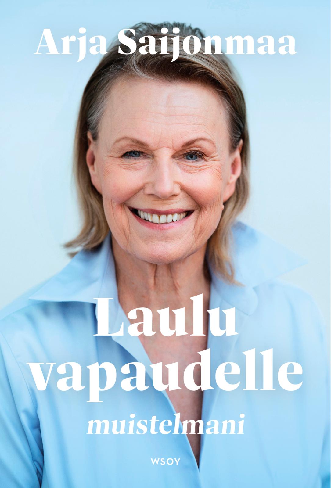 Etukansi. Arja Saijonmaa Laulu vapaudelle. Muistelmani.