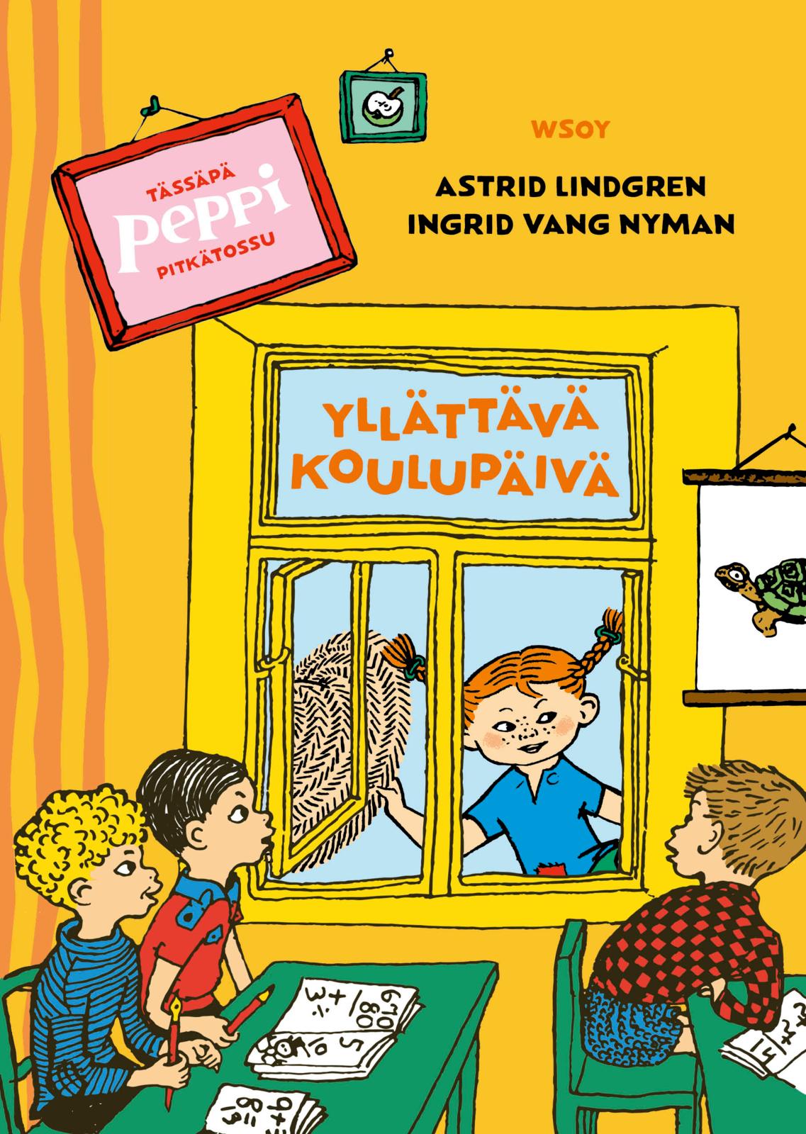 Etukansi. Astrid Lindgren. Tässäpä Peppi Pitkätossu: Yllättävä koulupäivä