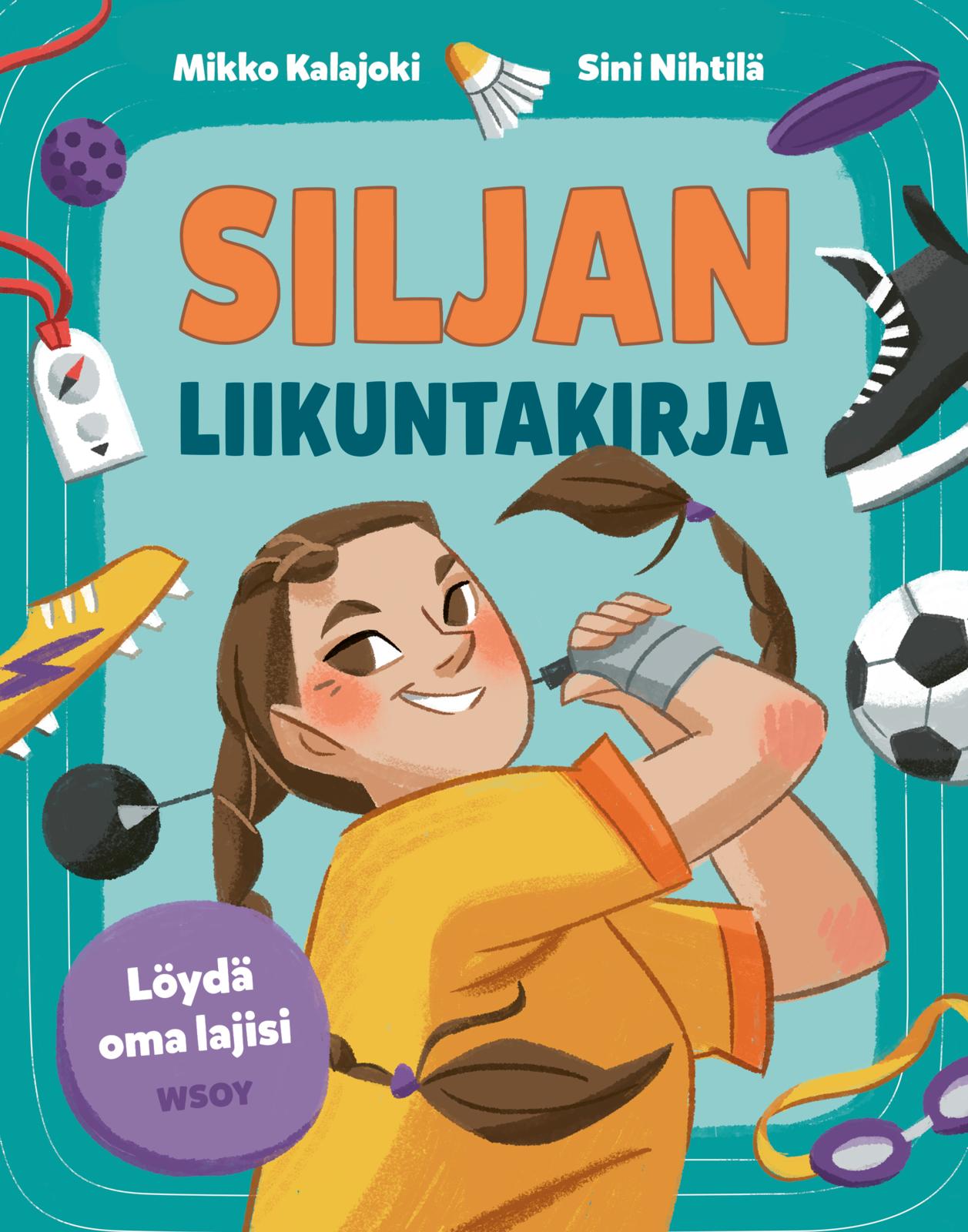 Etukansi. Mikko Kalajoki Siljan liikuntakirja: Löydä oma lajisi