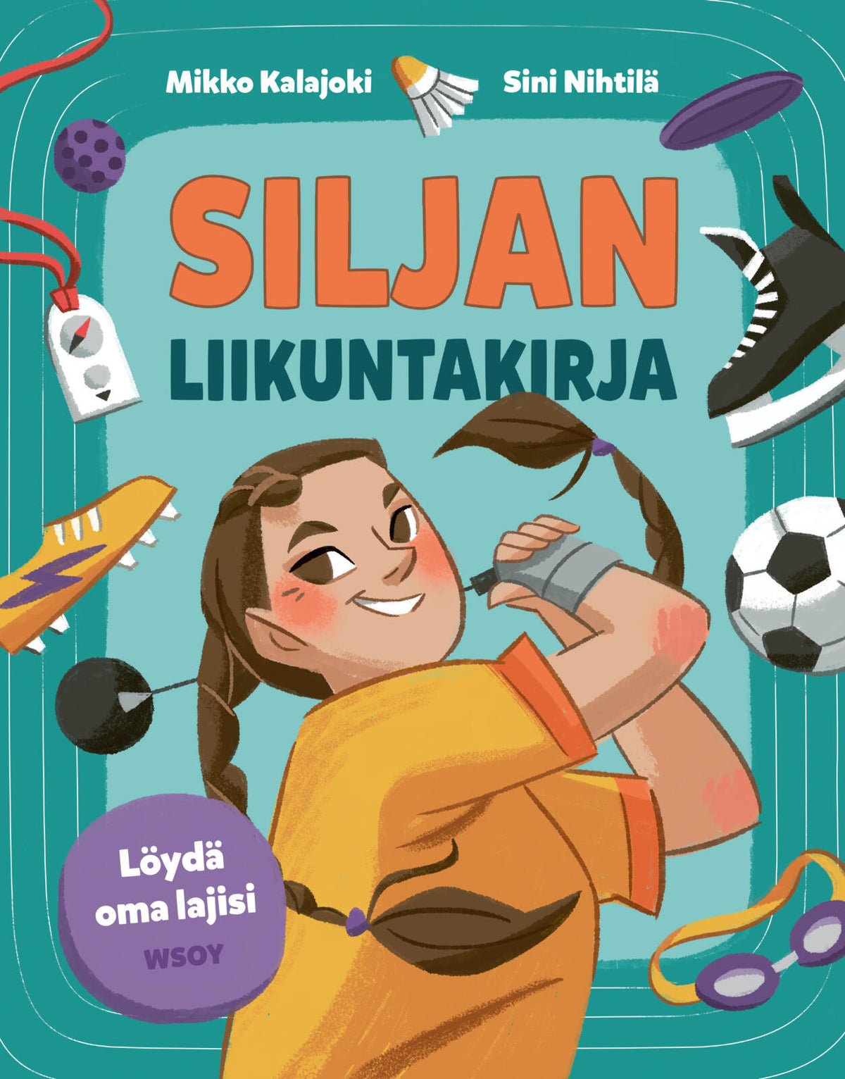 Etukansi. Mikko Kalajoki Siljan liikuntakirja: Löydä oma lajisi