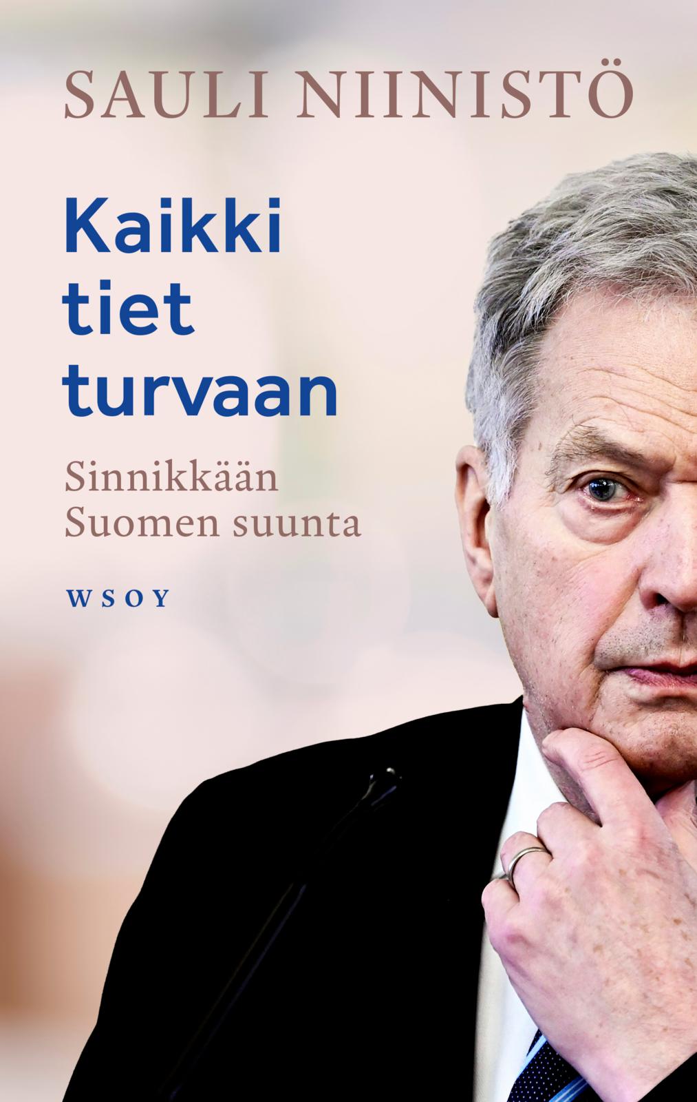 Etukansi. Sauli Niinistö Kaikki tiet turvaan