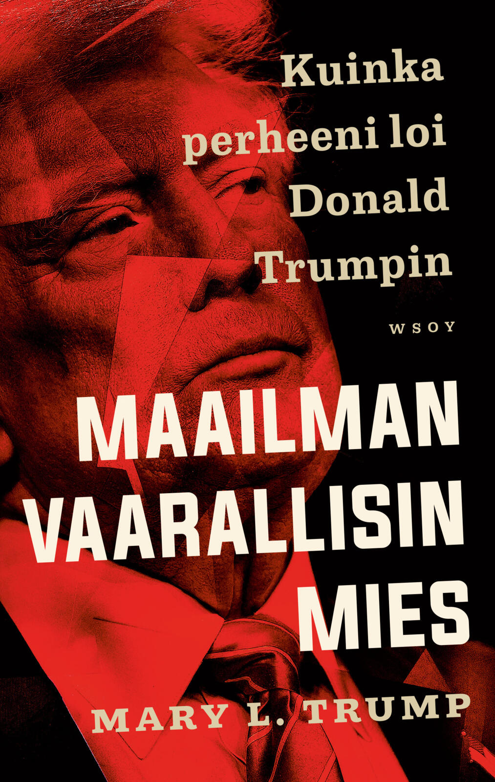Etukansi. Mary L. Trump Maailman vaarallisin mies. Kuinka perheeni loi Donald Trumpin
