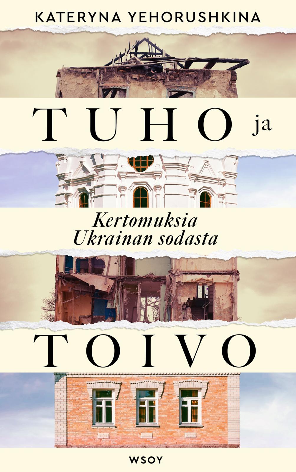 Etukansi. Kateryna Yehorushkina Tuho ja toivo. Kertomuksia Ukrainan sodasta