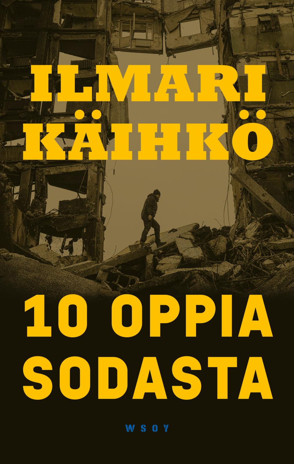 Etukansi. Ilmari Käihkö 10 + 1 oppia sodasta
