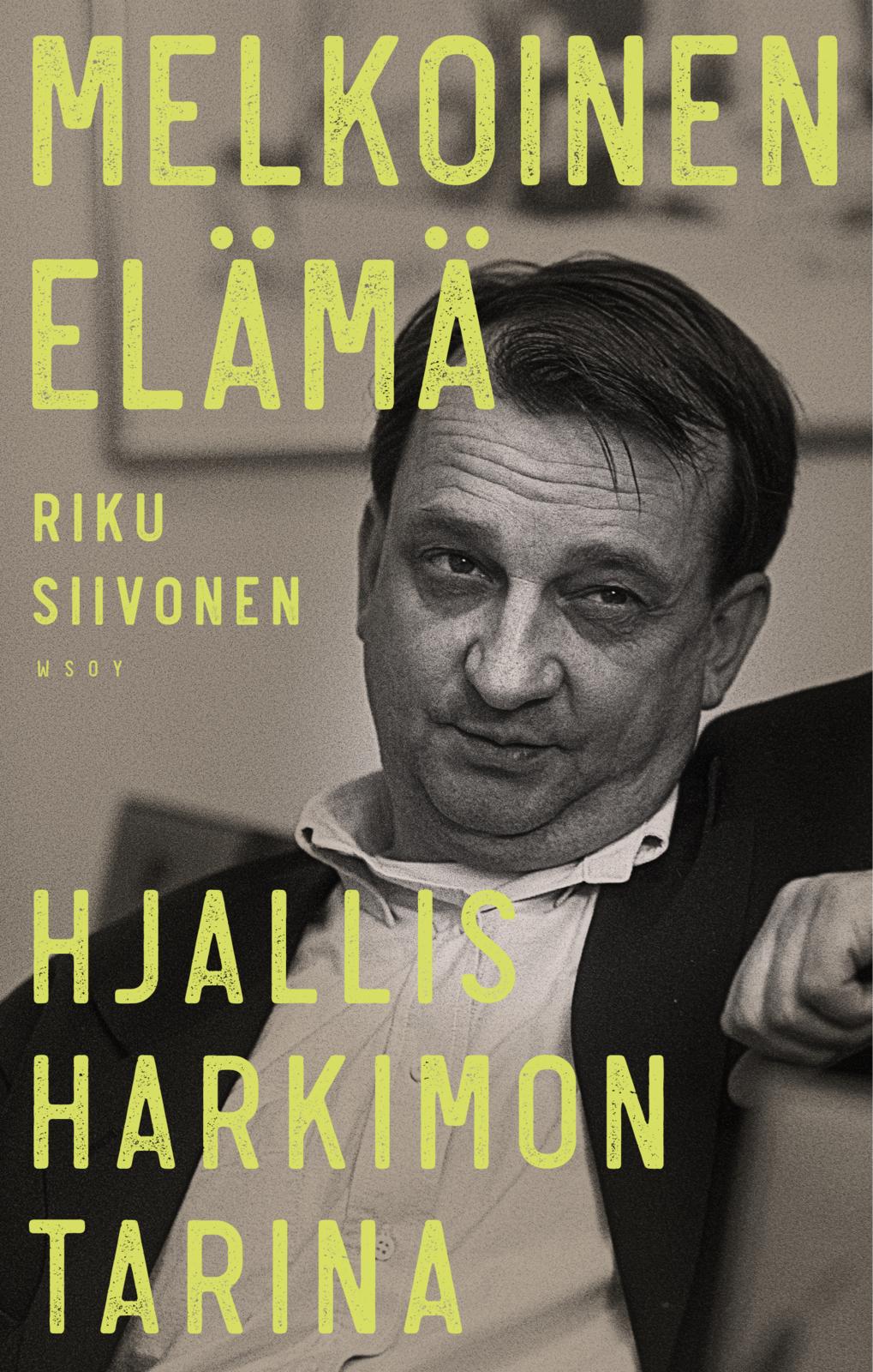 Etukansi. Riku Siivonen Melkoinen elämä. Hjallis Harkimon tarina