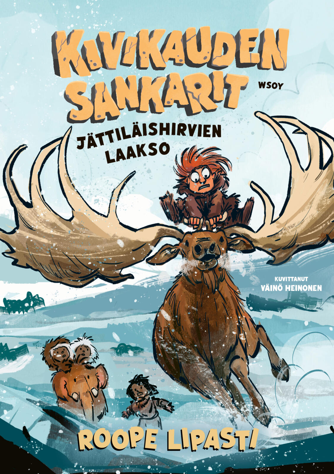 Etukansi. Roope Lipasti Kivikauden sankarit - Jättiläishirvien laakso