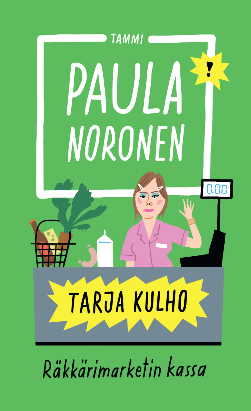 Etukansi. Paula Noronen Tarja Kulho ‒ Räkkärimarketin kassa