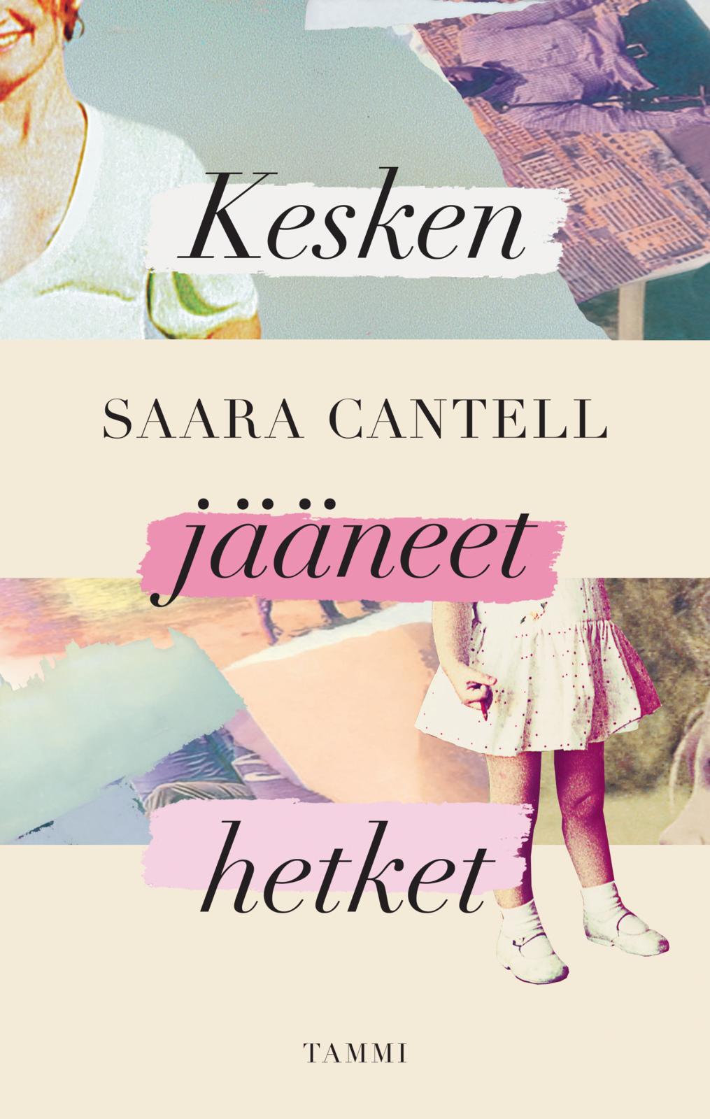 Etukansi. Saara Cantell. Kesken jääneet hetket