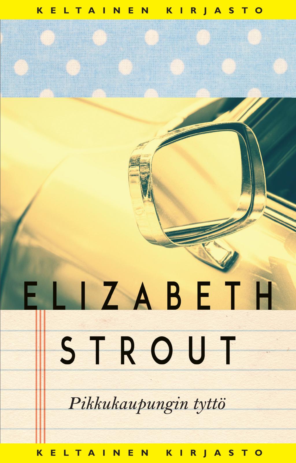 Etukansi. Elizabeth Strout Pikkukaupungin tyttö
