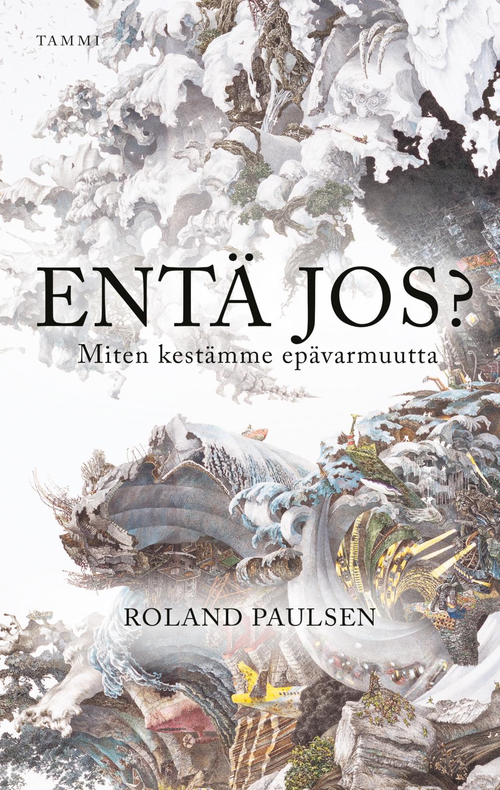 Etukansi. Roland Paulsen Entä jos? Miten kestämme epävarmuutta
