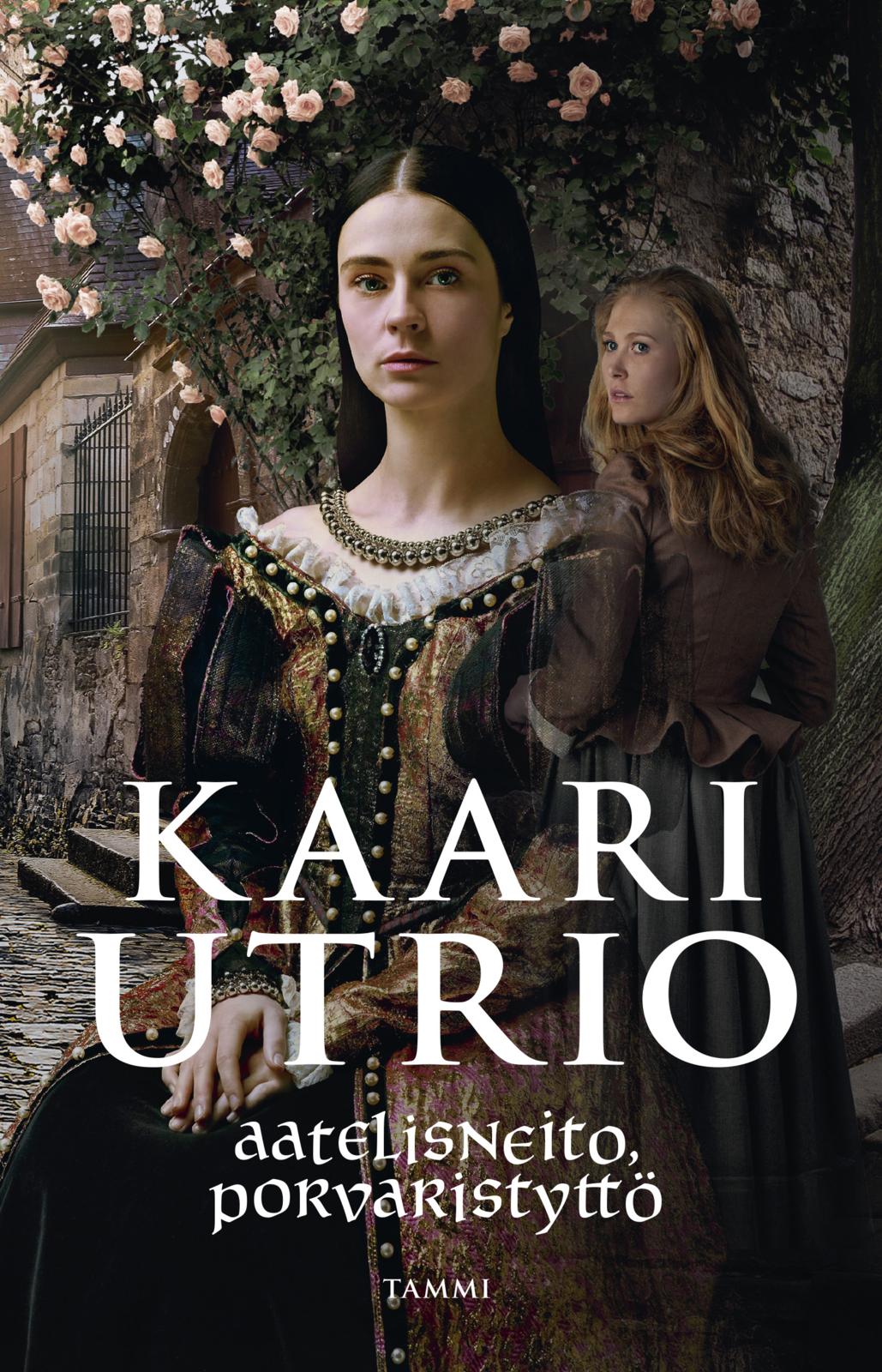Etukansi. Kaari Utrio Aatelisneito, porvaristyttö