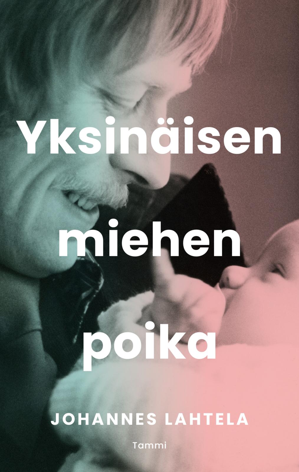 Etukansi. Johannes Lahtela Yksinäisen miehen poika