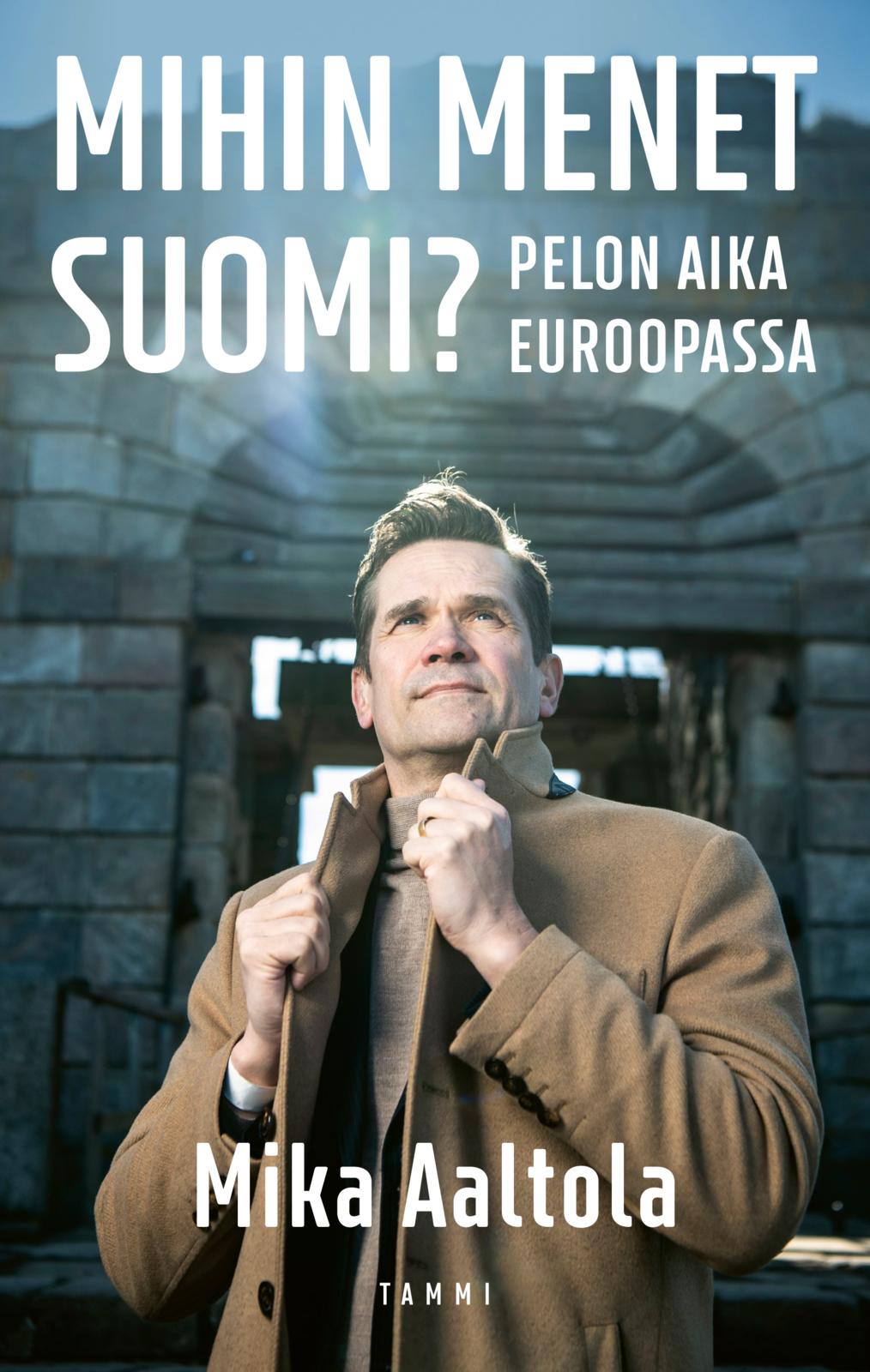 Etukansi. Mika Aaltola Mihin menet Suomi?