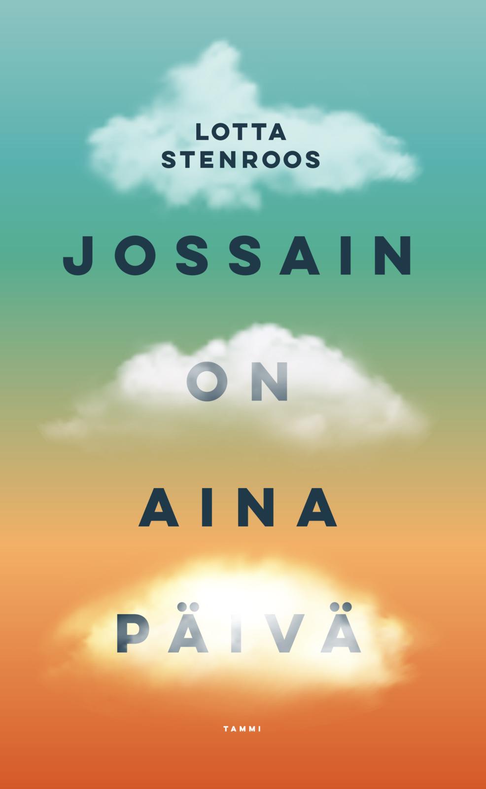 Etukansi. Lotta Stenroos Jossain on aina päivä