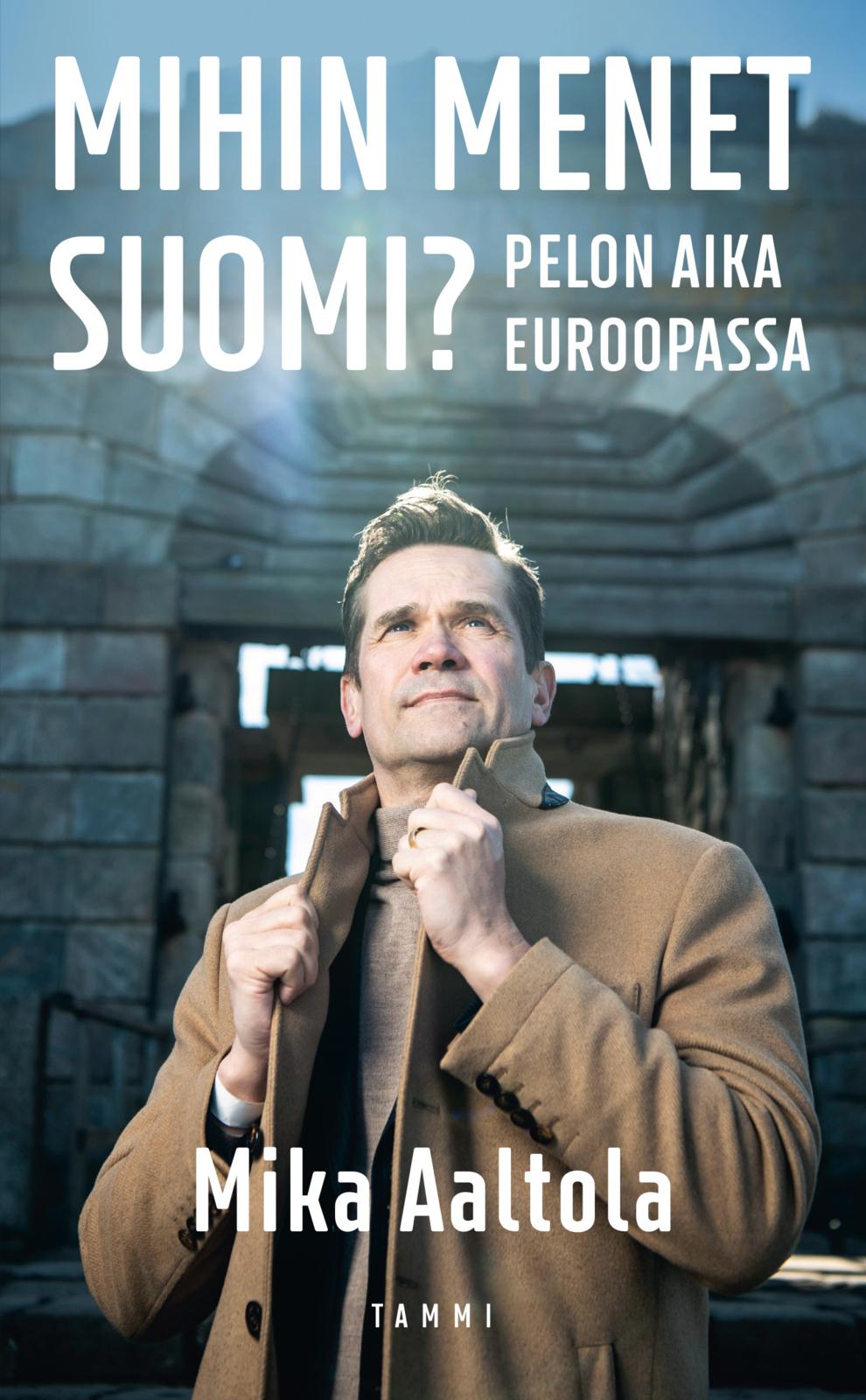 Etukansi. Mika Aaltola Mihin menet Suomi?