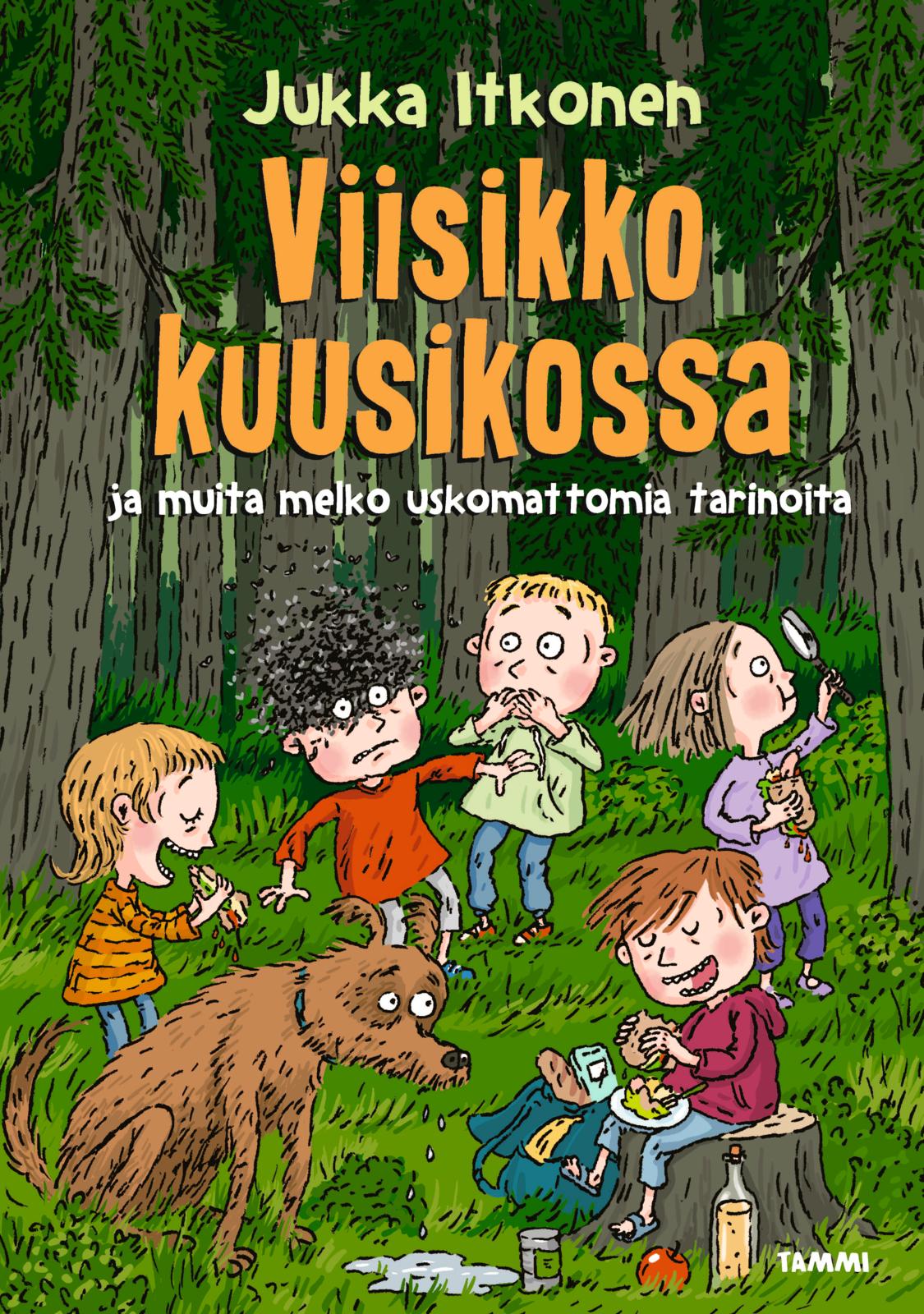 Etukansi. Jukka Itkonen Viisikko kuusikossa ja muita melko uskomattomia tarinoita