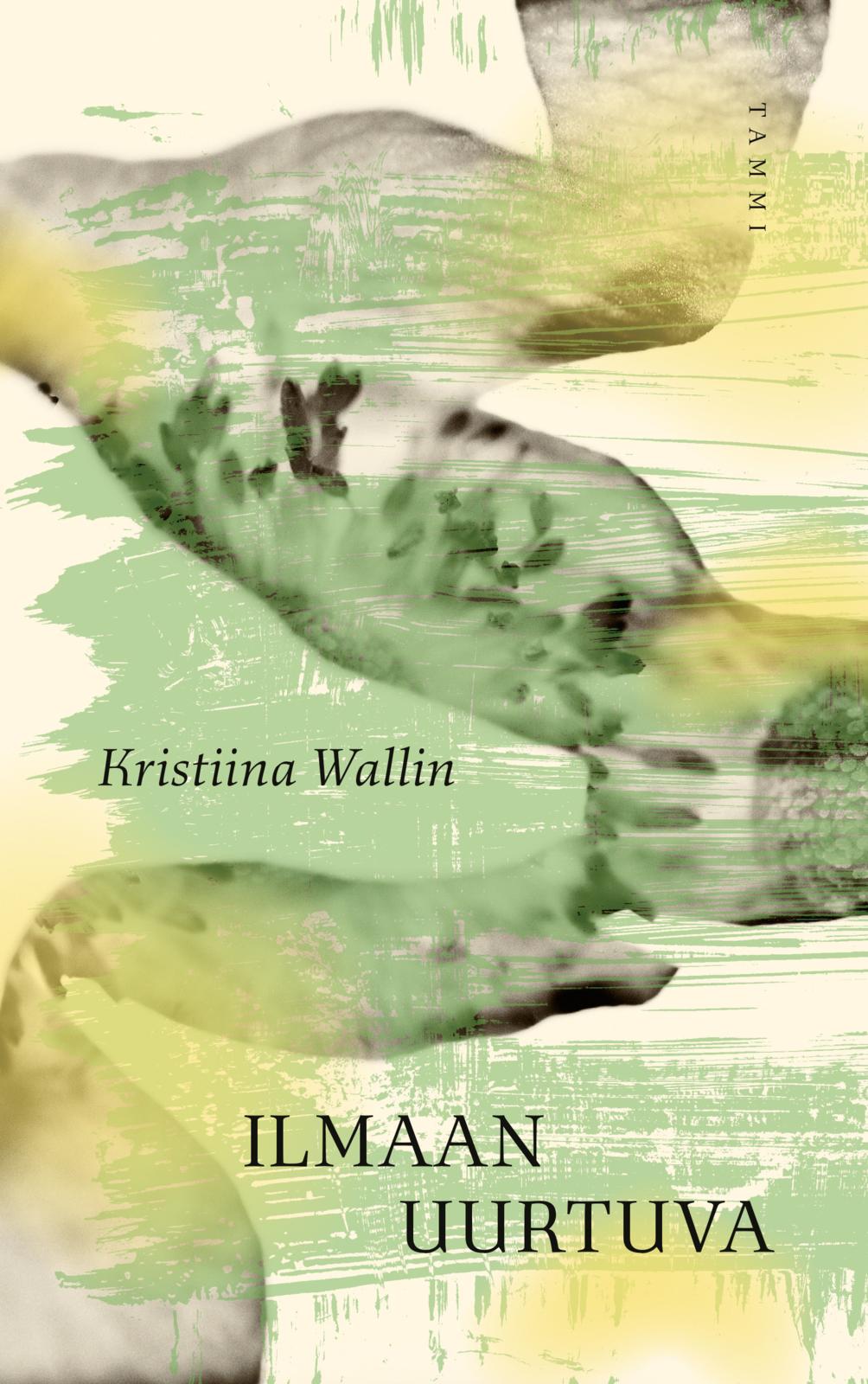 Etukansi. Kristiina Wallin. Ilmaan uurtuva