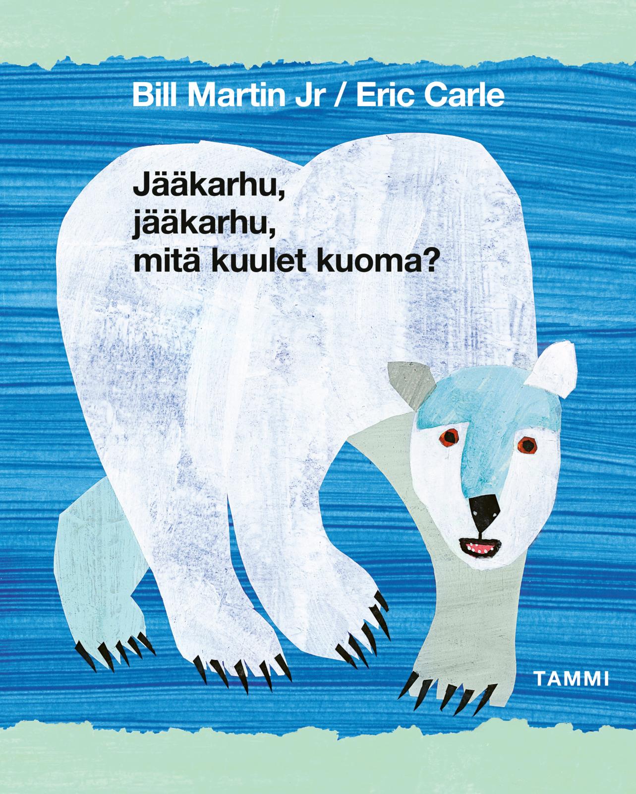 Etukansi. Eric Carle Jääkarhu, jääkarhu, mitä kuulet kuoma?