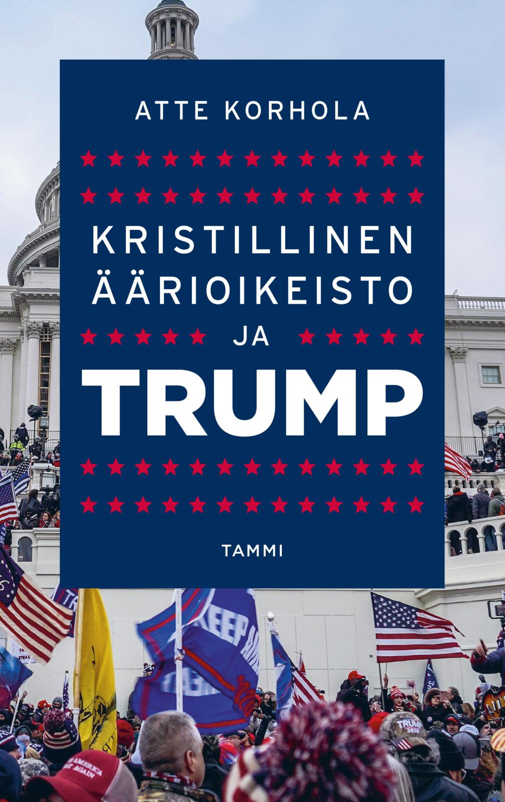 Etukansi. Atte Korhola Kristillinen äärioikeisto ja Trump