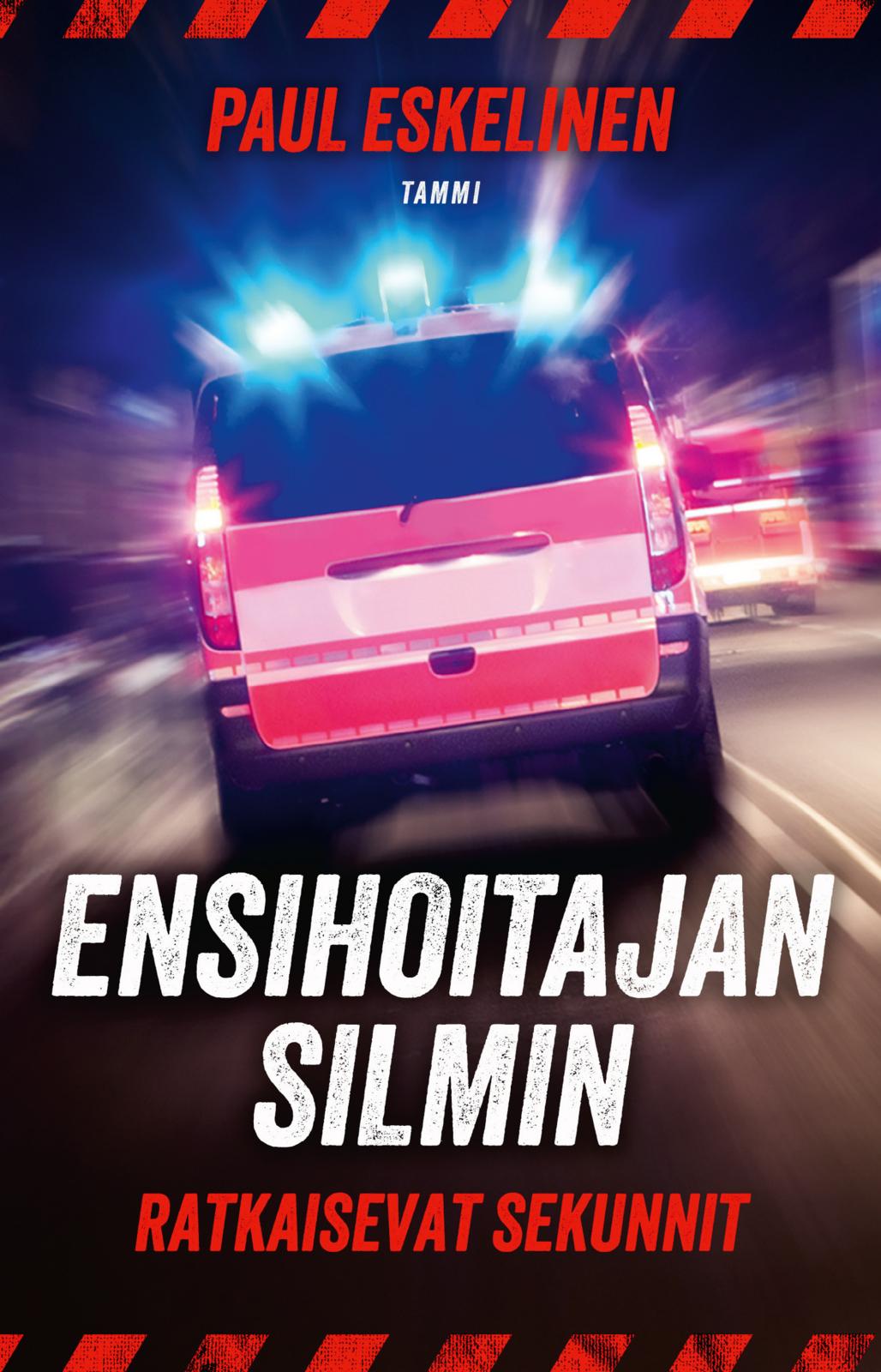 Etukansi. Paul Eskelinen Ensihoitajan silmin - Ratkaisevat sekunnit