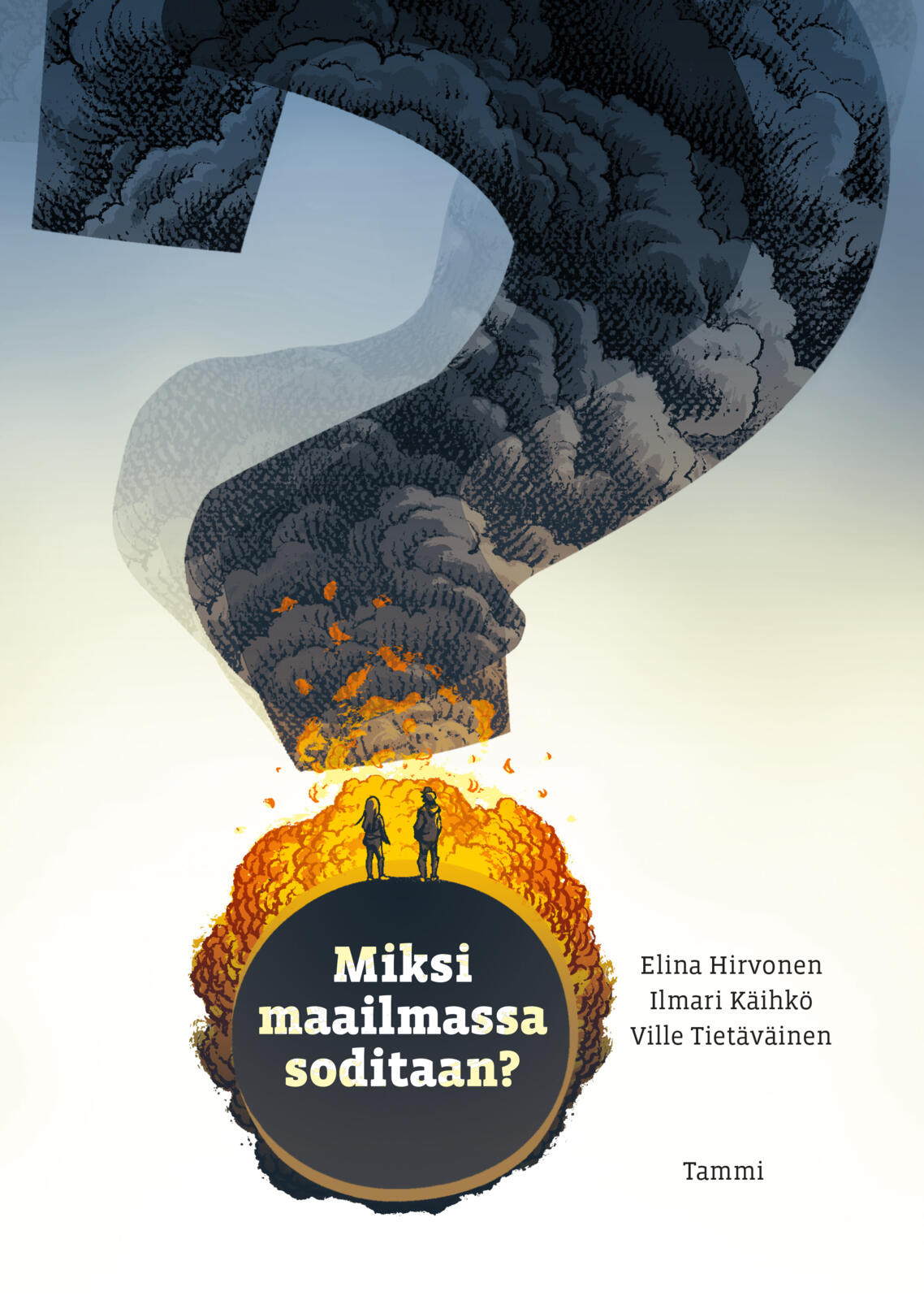 Etukansi. Elina Hirvonen Miksi maailmassa soditaan?