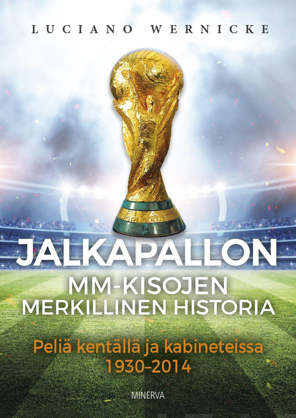 Etukansi. Luciano Wernicke Jalkapallon MM-kisojen merkillinen historia
