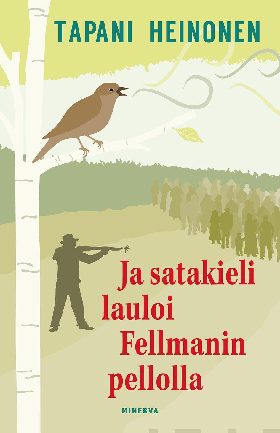 Etukansi. Tapani Heinonen Ja satakieli lauloi Fellmanin pellolla
