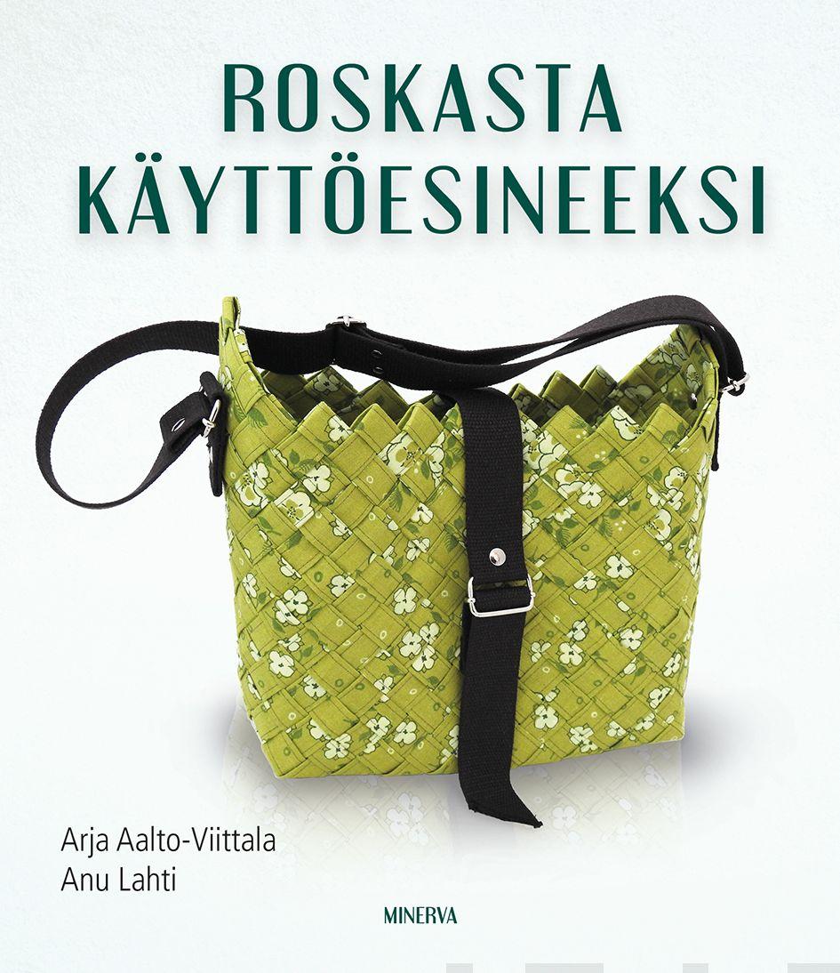 Etukansi. Arja Aalto-Viittala Roskasta käyttöesineeksi