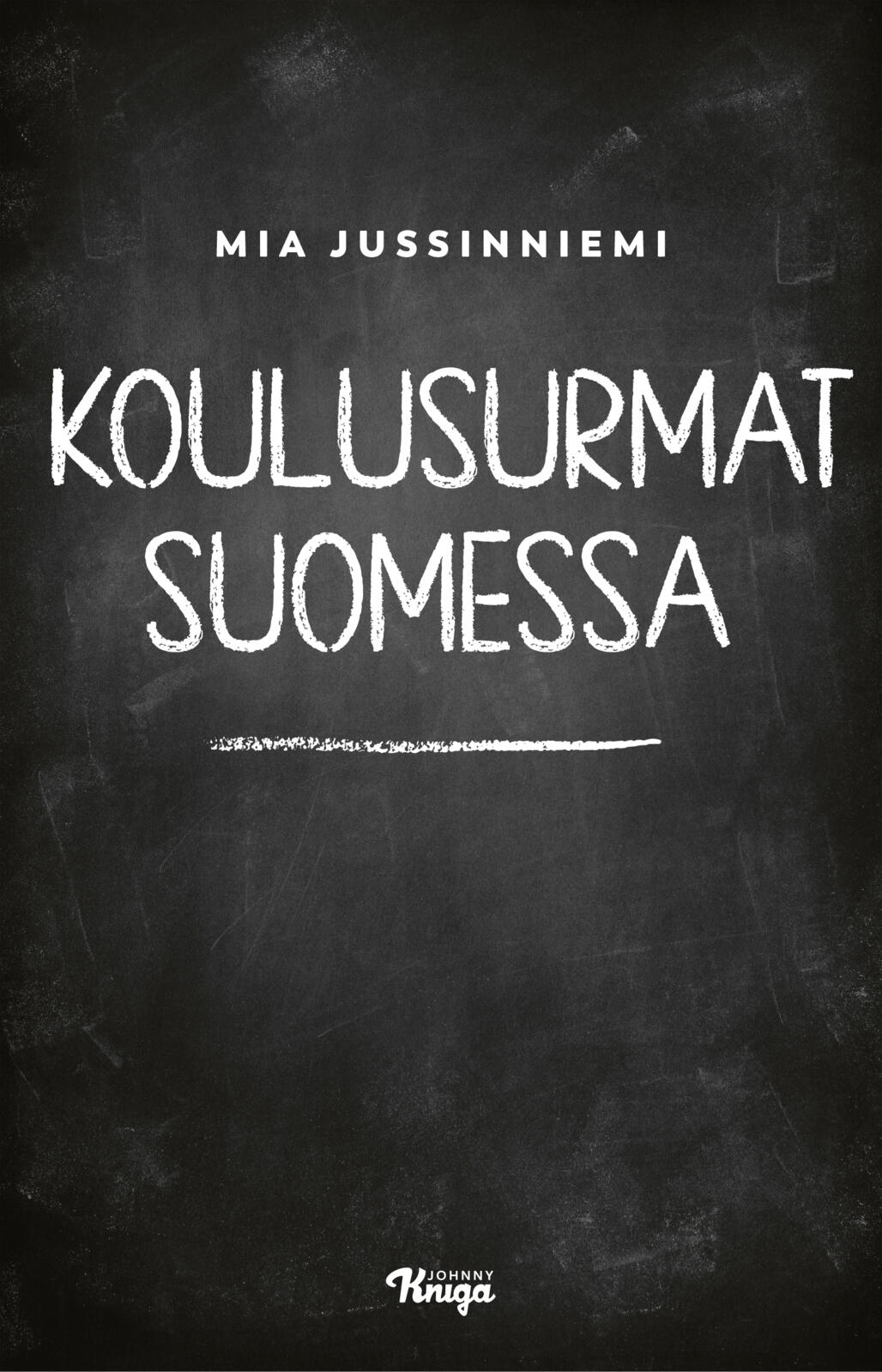 Etukansi. Mia Jussinniemi Koulusurmat Suomessa