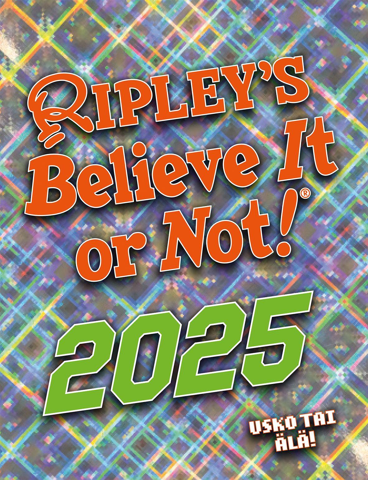 Etukansi. Ripley's Believe it or not! Ripleyn usko tai älä! 2025