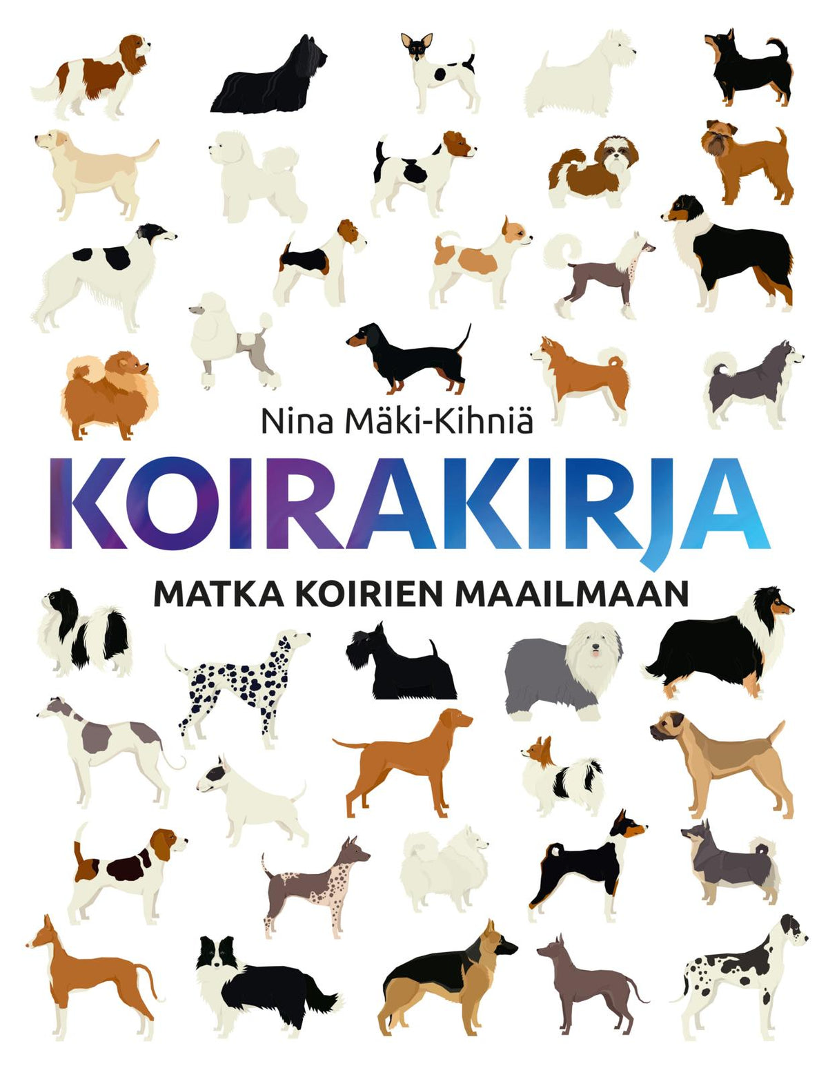 Etukansi. Nina Mäki-Kihniä Koirakirja - Matka koirien maailmaan